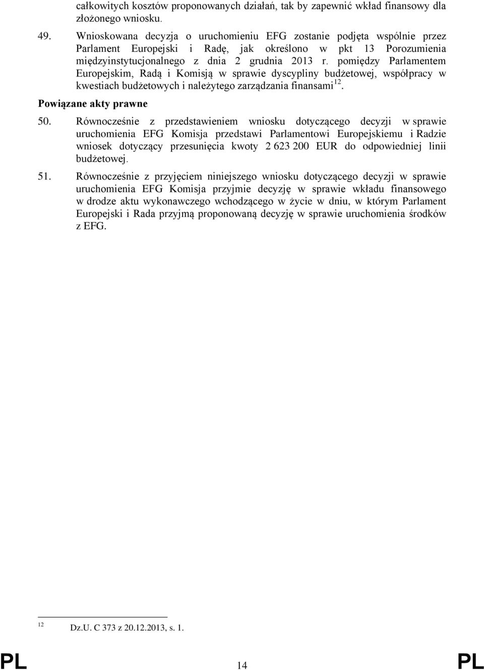 pomiędzy Parlamentem Europejskim, Radą i Komisją w sprawie dyscypliny budżetowej, współpracy w kwestiach budżetowych i należytego zarządzania finansami 12. Powiązane akty prawne 50.