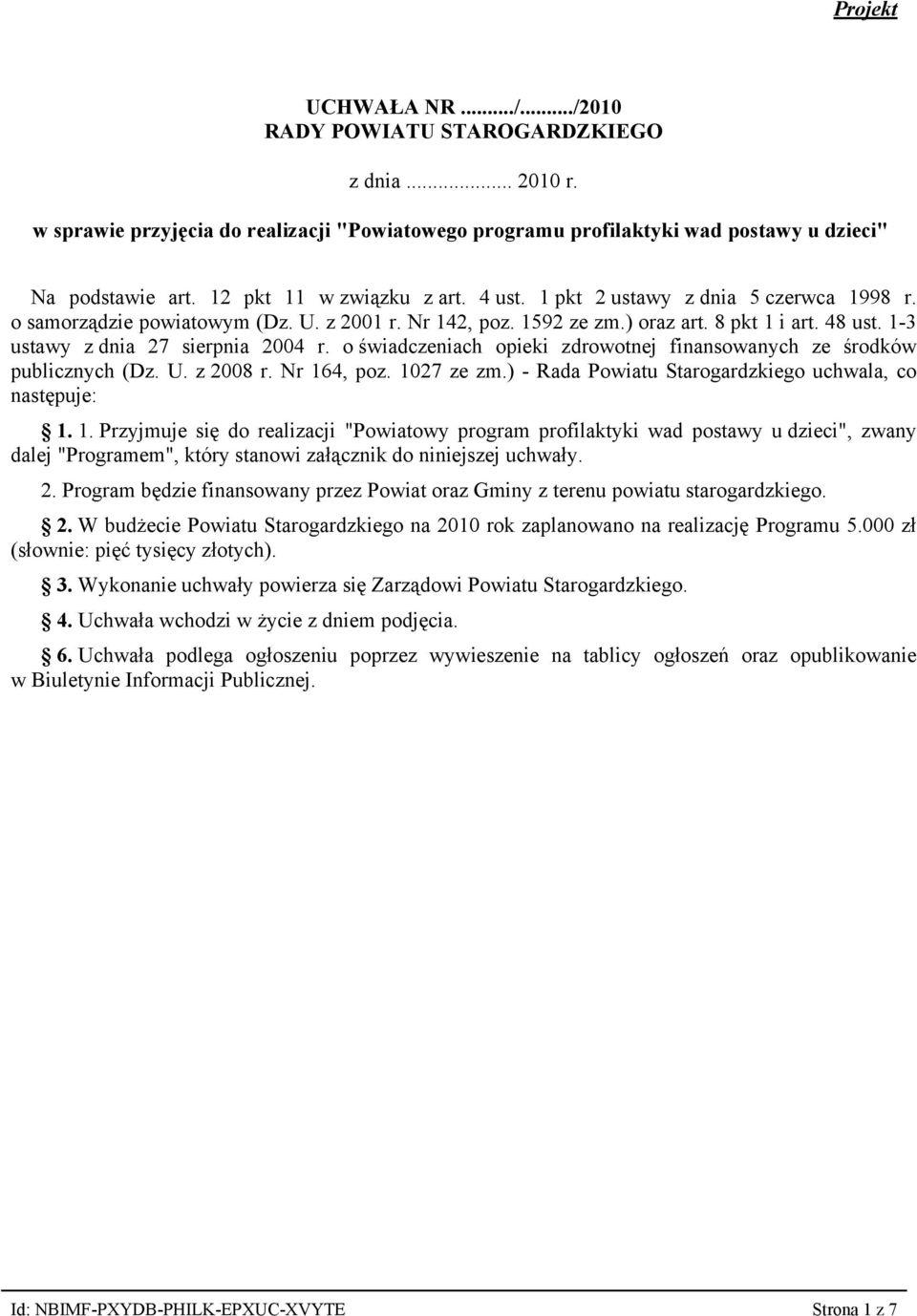 1-3 ustawy z dnia 27 sierpnia 2004 r. o świadczeniach opieki zdrowotnej finansowanych ze środków publicznych (Dz. U. z 2008 r. Nr 164, poz. 1027 ze zm.