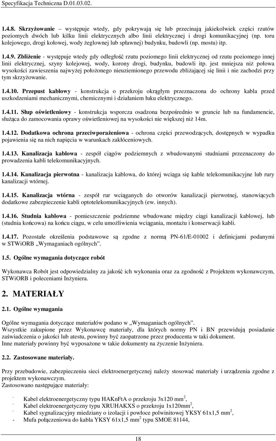 toru kolejowego, drogi kołowej, wody żeglownej lub spławnej) budynku, budowli (np. mostu) itp. 1.4.9.