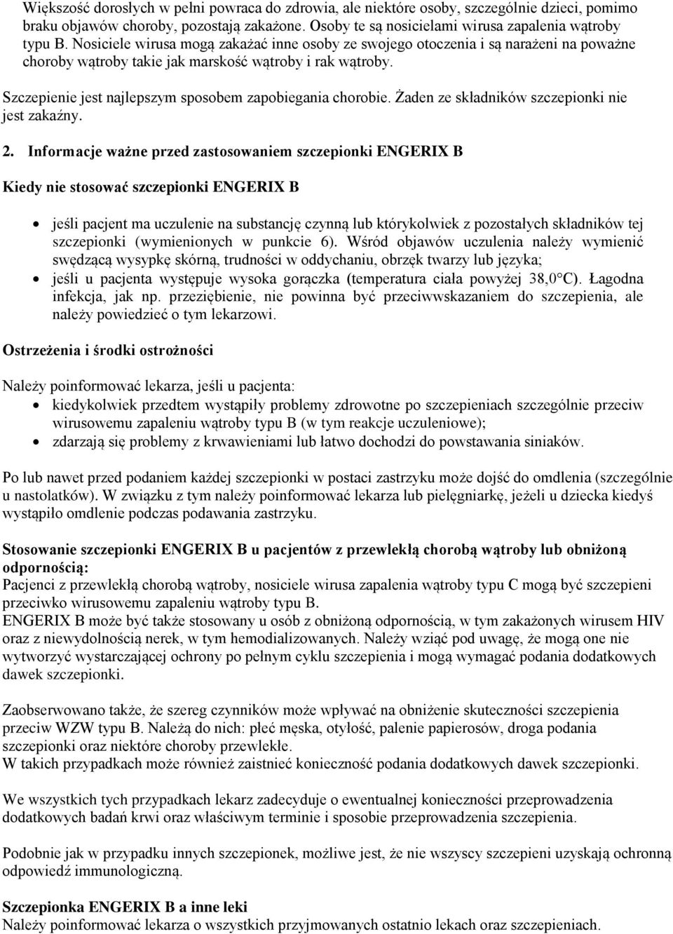 Szczepienie jest najlepszym sposobem zapobiegania chorobie. Żaden ze składników szczepionki nie jest zakaźny. 2.