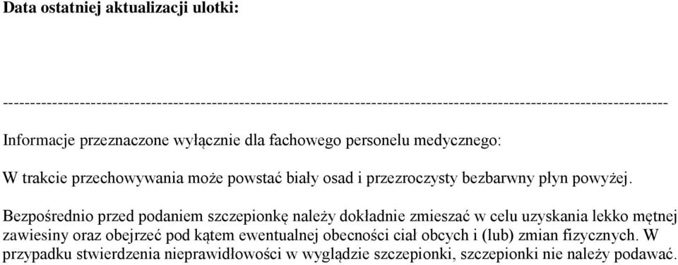 wyłącznie dla fachowego personelu medycznego: W trakcie przechowywania może powstać biały osad i przezroczysty bezbarwny płyn powyżej.