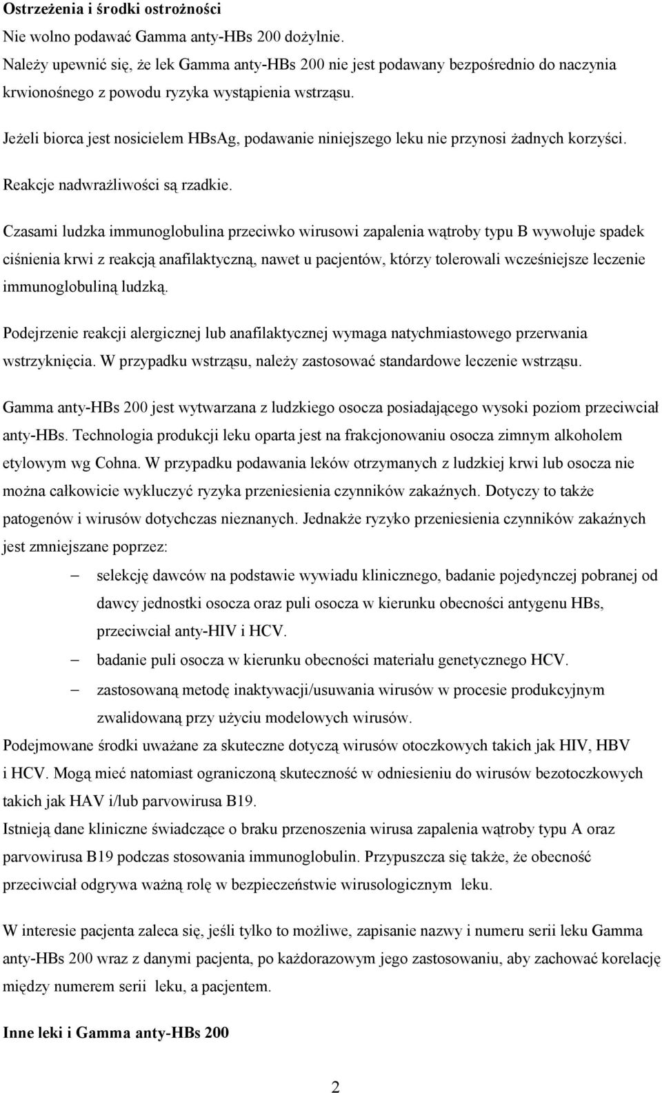 Jeżeli biorca jest nosicielem HBsAg, podawanie niniejszego leku nie przynosi żadnych korzyści. Reakcje nadwrażliwości są rzadkie.