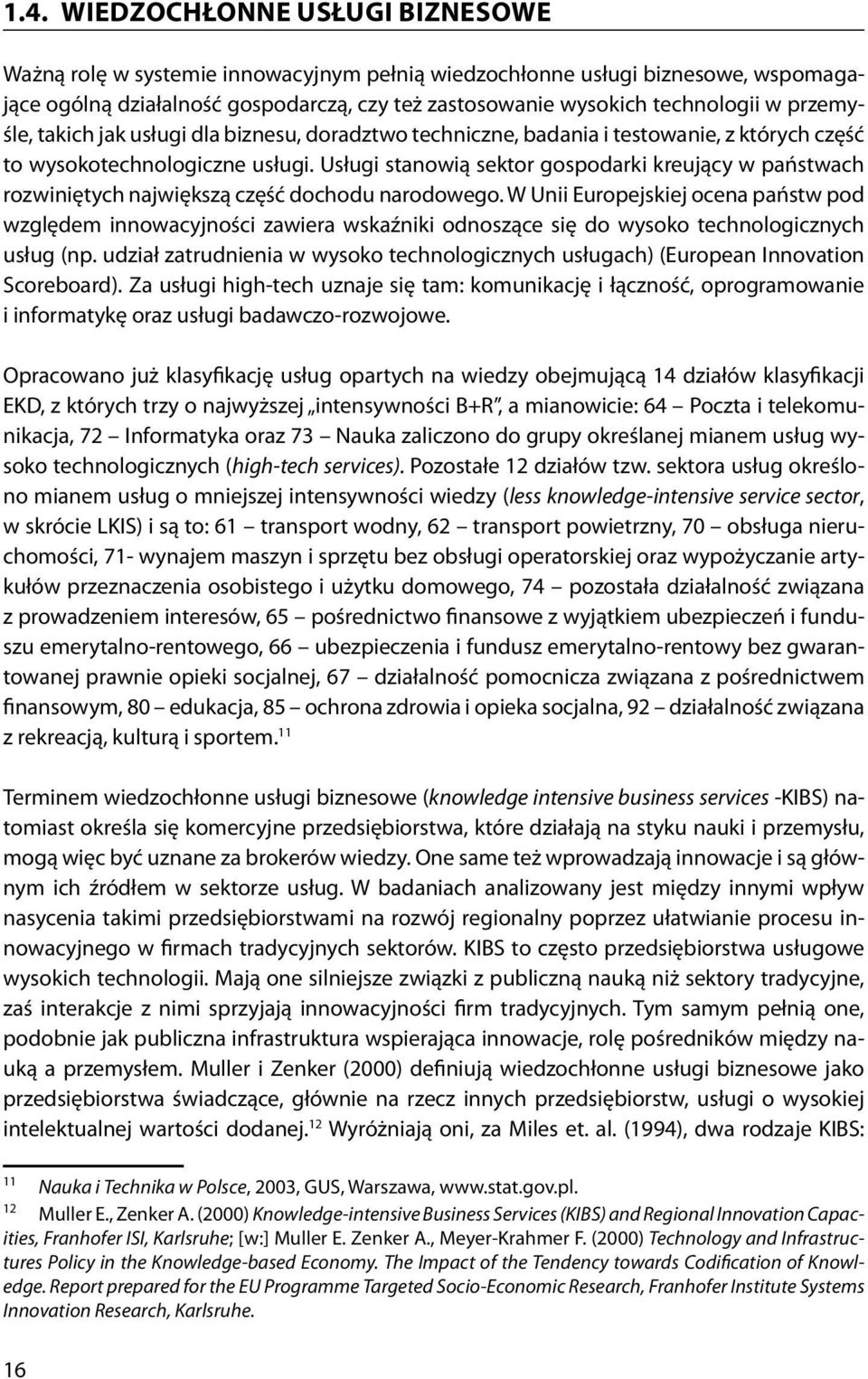 Usługi stanowią sektor gospodarki kreujący w państwach rozwiniętych największą część dochodu narodowego.