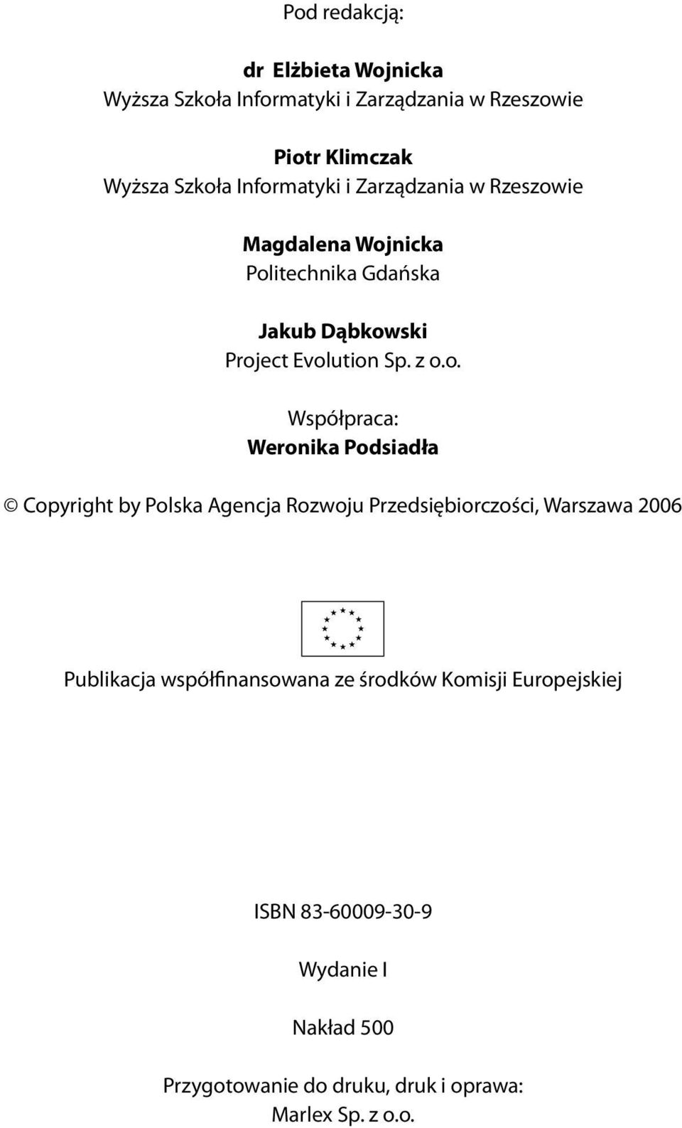 Współpraca: Weronika Podsiadła Copyright by Polska Agencja Rozwoju Przedsiębiorczości, Warszawa 2006 Publikacja