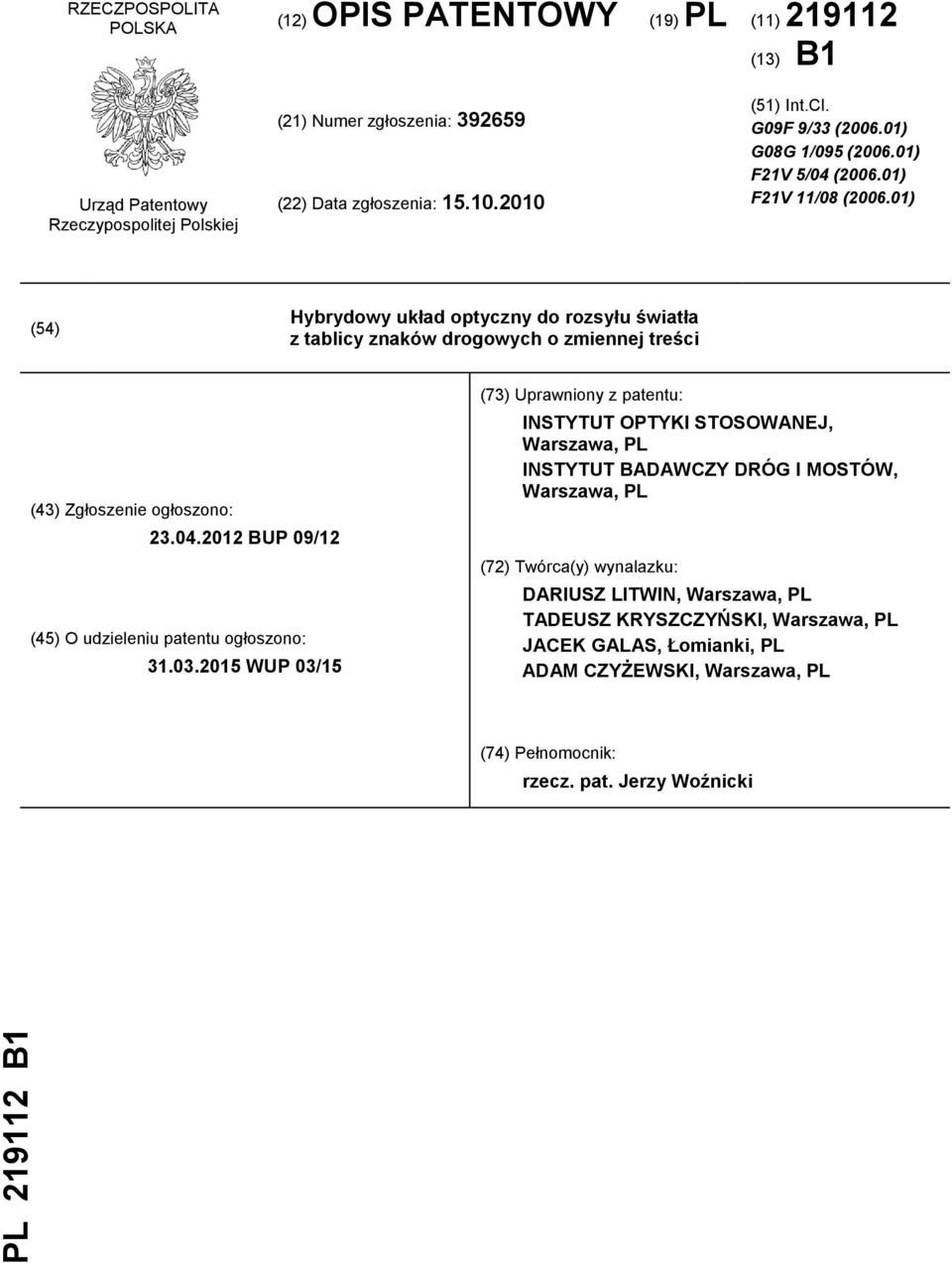 01) (54) Hybrydowy układ optyczny do rozsyłu światła z tablicy znaków drogowych o zmiennej treści (43) Zgłoszenie ogłoszono: 23.04.2012 BUP 09/12 (45) O udzieleniu patentu ogłoszono: 31.03.