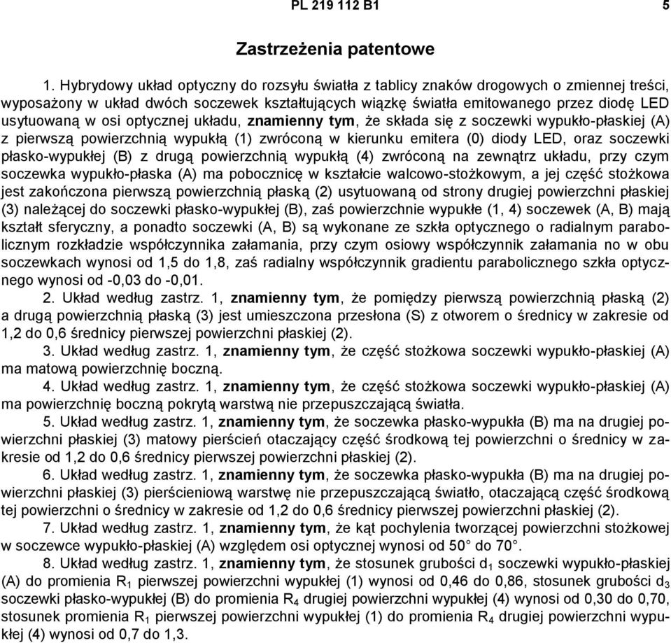 optycznej układu, znamienny tym, że składa się z soczewki wypukło-płaskiej (A) z pierwszą powierzchnią wypukłą (1) zwróconą w kierunku emitera (0) diody LED, oraz soczewki płasko-wypukłej (B) z drugą