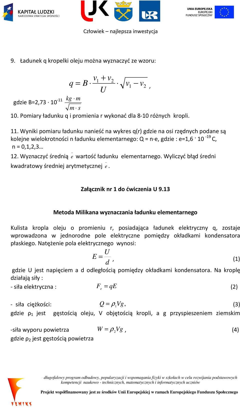 Wyznaczyć średnią e wartość ładunku elementarnego. Wyliczyć błąd średni kwadratowy średniej arytmetycznej e. Załącznik nr 1 do ćwiczenia U 9.