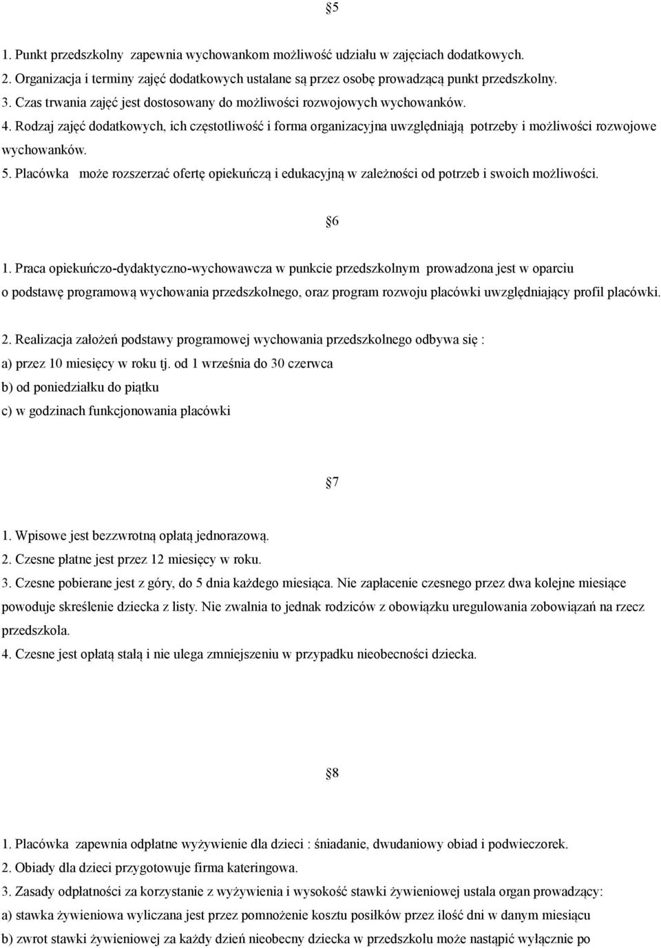 Rodzaj zajęć dodatkowych, ich częstotliwość i forma organizacyjna uwzględniają potrzeby i możliwości rozwojowe wychowanków. 5.