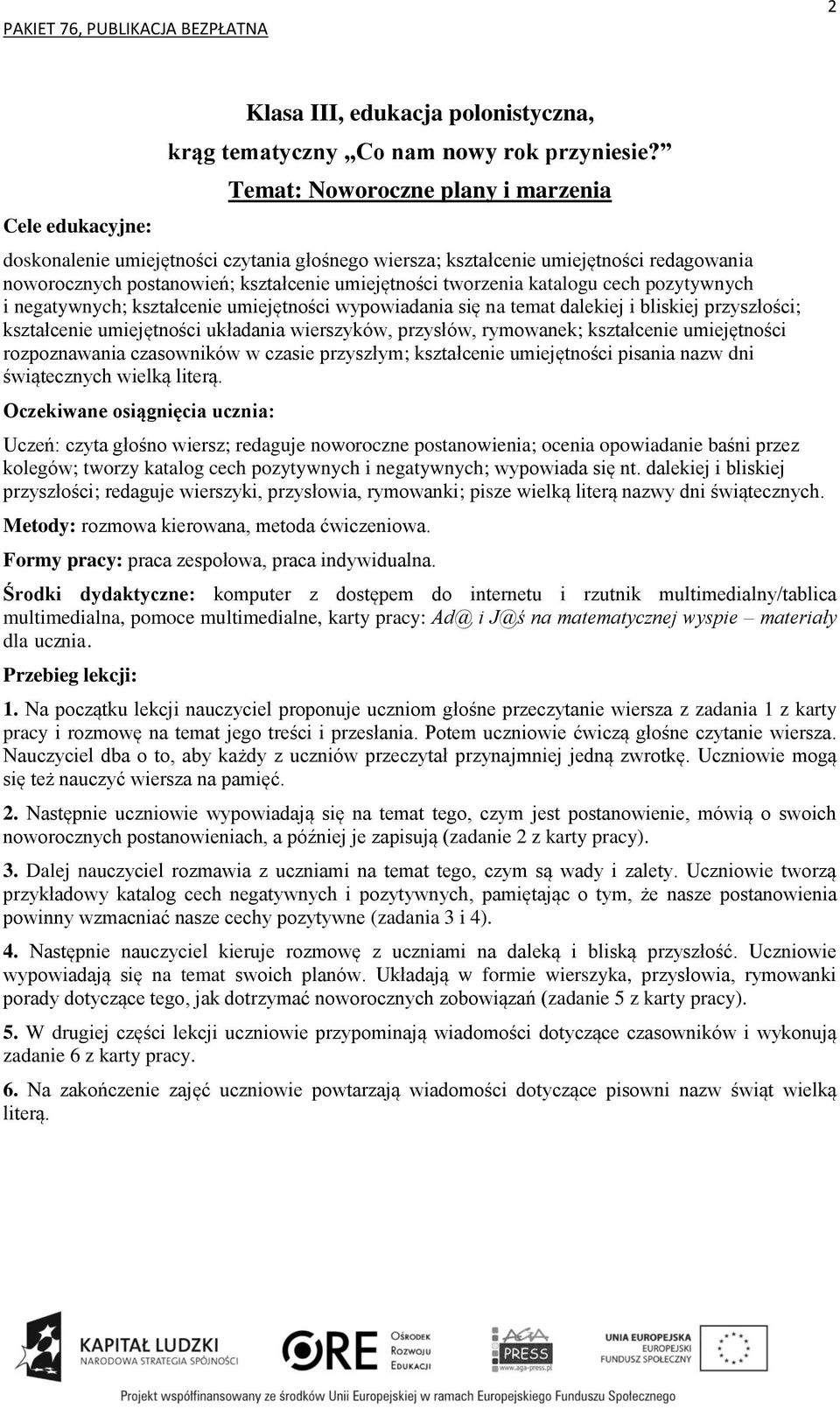 umiejętności rozpoznawania czasowników w czasie przyszłym; kształcenie umiejętności pisania nazw dni świątecznych wielką literą.