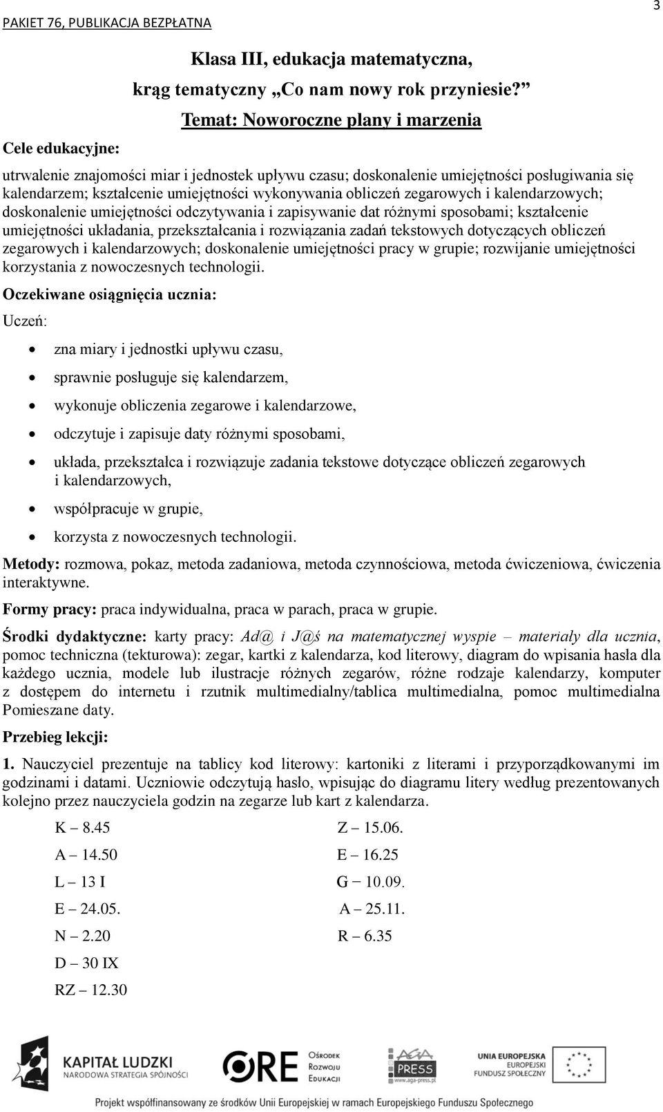 obliczeń zegarowych i kalendarzowych; doskonalenie umiejętności pracy w grupie; rozwijanie umiejętności korzystania z nowoczesnych technologii.