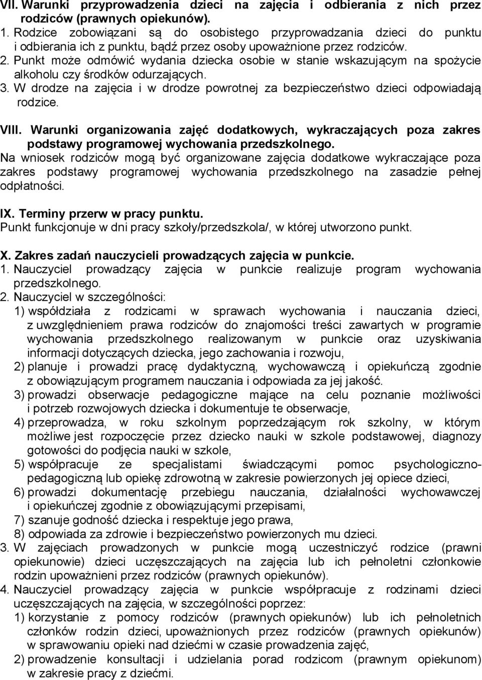 Punkt może odmówić wydania dziecka osobie w stanie wskazującym na spożycie alkoholu czy środków odurzających. 3. W drodze na zajęcia i w drodze powrotnej za bezpieczeństwo dzieci odpowiadają rodzice.