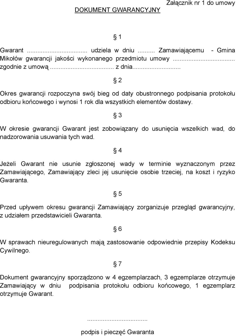 3 W okresie gwarancji Gwarant jest zobowiązany do usunięcia wszelkich wad, do nadzorowania usuwania tych wad.