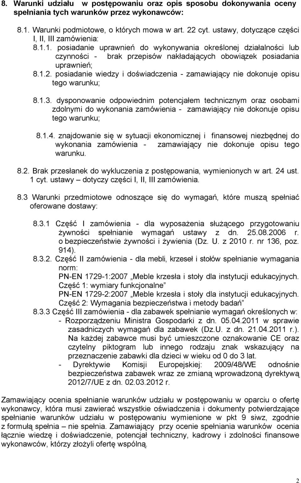 posiadanie wiedzy i doświadczenia - zamawiający nie dokonuje opisu tego warunku; 8.1.3.