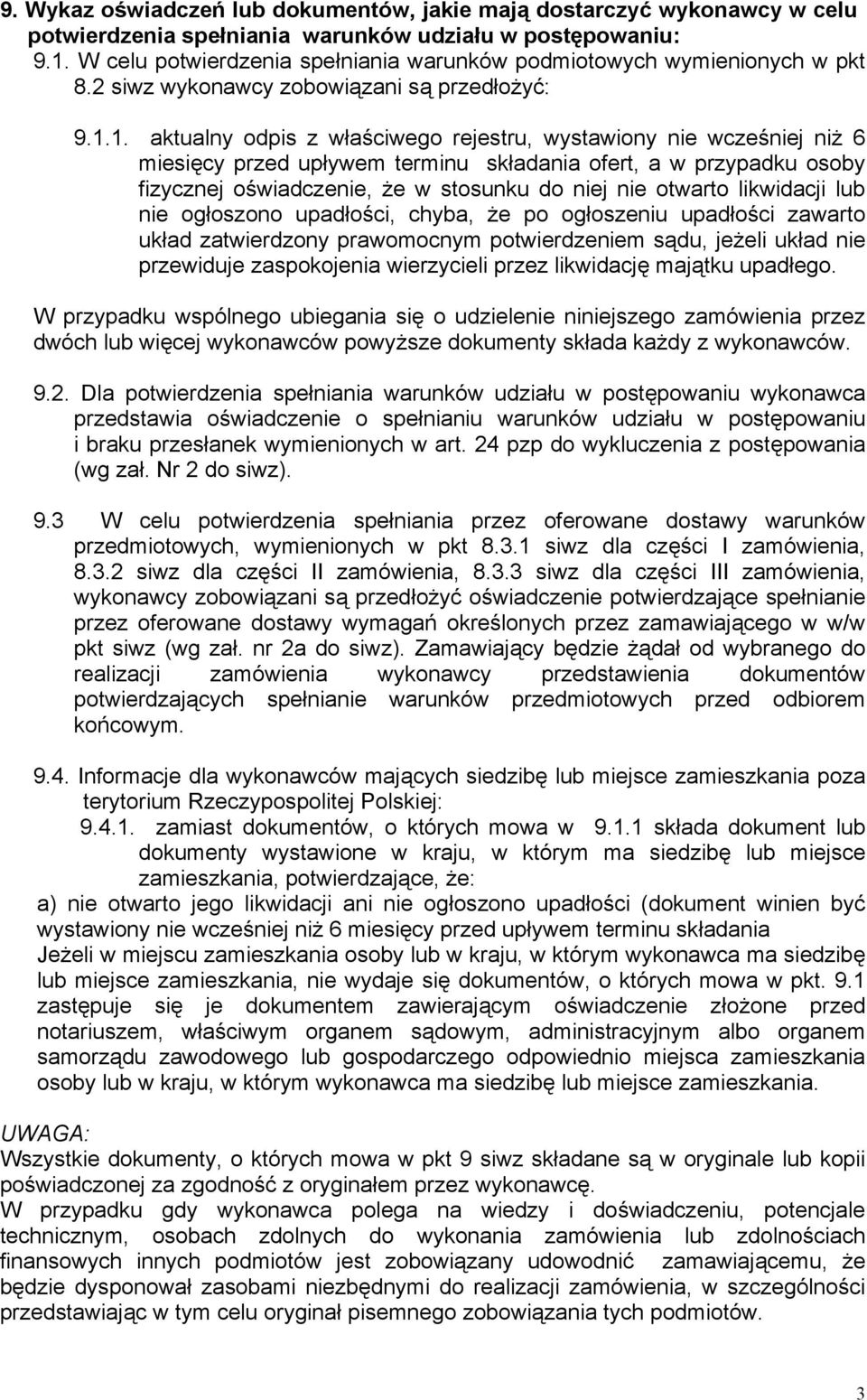 1. aktualny odpis z właściwego rejestru, wystawiony nie wcześniej niż 6 miesięcy przed upływem terminu składania ofert, a w przypadku osoby fizycznej oświadczenie, że w stosunku do niej nie otwarto