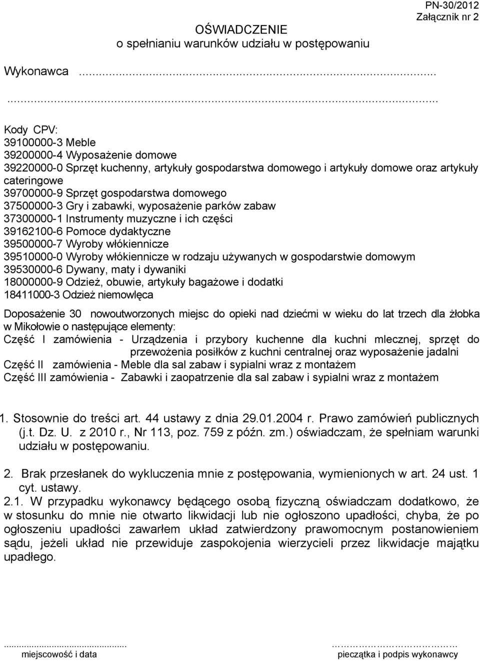 domowego 37500000-3 Gry i zabawki, wyposażenie parków zabaw 37300000-1 Instrumenty muzyczne i ich części 39162100-6 Pomoce dydaktyczne 39500000-7 Wyroby włókiennicze 39510000-0 Wyroby włókiennicze w