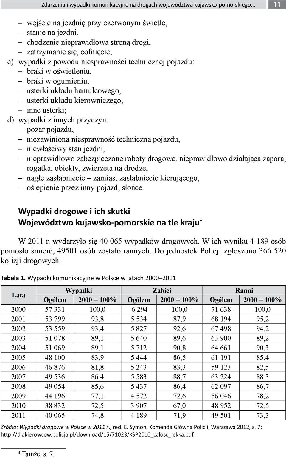 oświetleniu, braki w ogumieniu, usterki układu hamulcowego, usterki układu kierowniczego, inne usterki; d) wypadki z innych przyczyn: pożar pojazdu, niezawiniona niesprawność techniczna pojazdu,