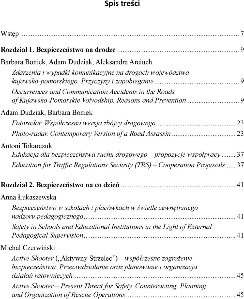 Współczesna wersja zbójcy drogowego... 23 Photo-radar. Contemporary Version of a Road Assassin... 23 Antoni Tokarczuk Edukacja dla bezpieczeństwa ruchu drogowego propozycje współpracy.