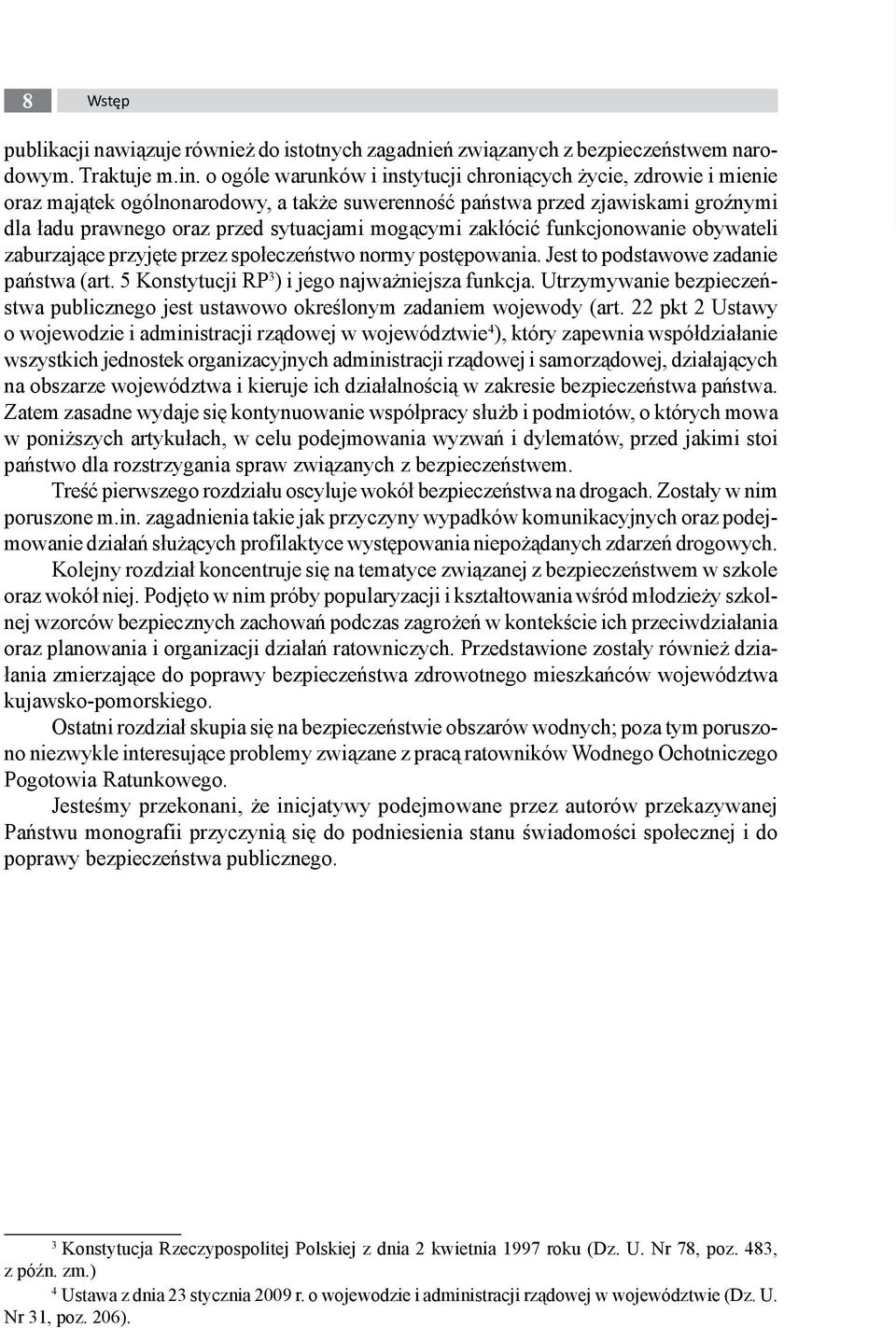 zakłócić funkcjonowanie obywateli zaburzające przyjęte przez społeczeństwo normy postępowania. Jest to podstawowe zadanie państwa (art. 5 Konstytucji RP 3 ) i jego najważniejsza funkcja.