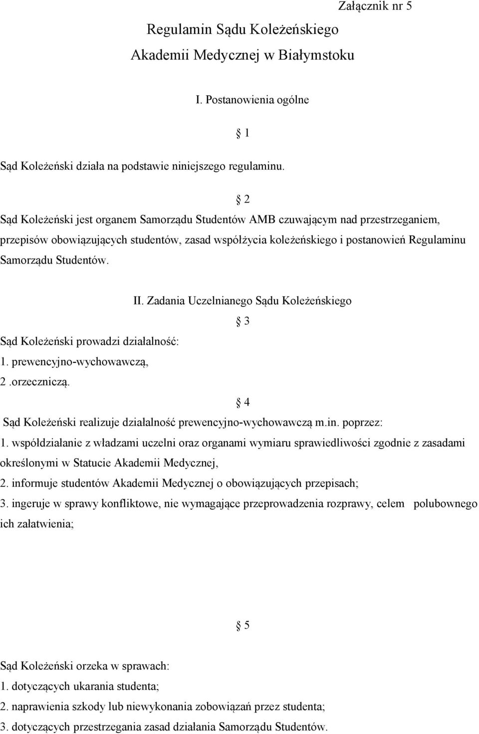 II. Zadania Uczelnianego Sądu Koleżeńskiego 3 Sąd Koleżeński prowadzi działalność: 1. prewencyjno-wychowawczą, 2.orzeczniczą. 4 Sąd Koleżeński realizuje działalność prewencyjno-wychowawczą m.in.