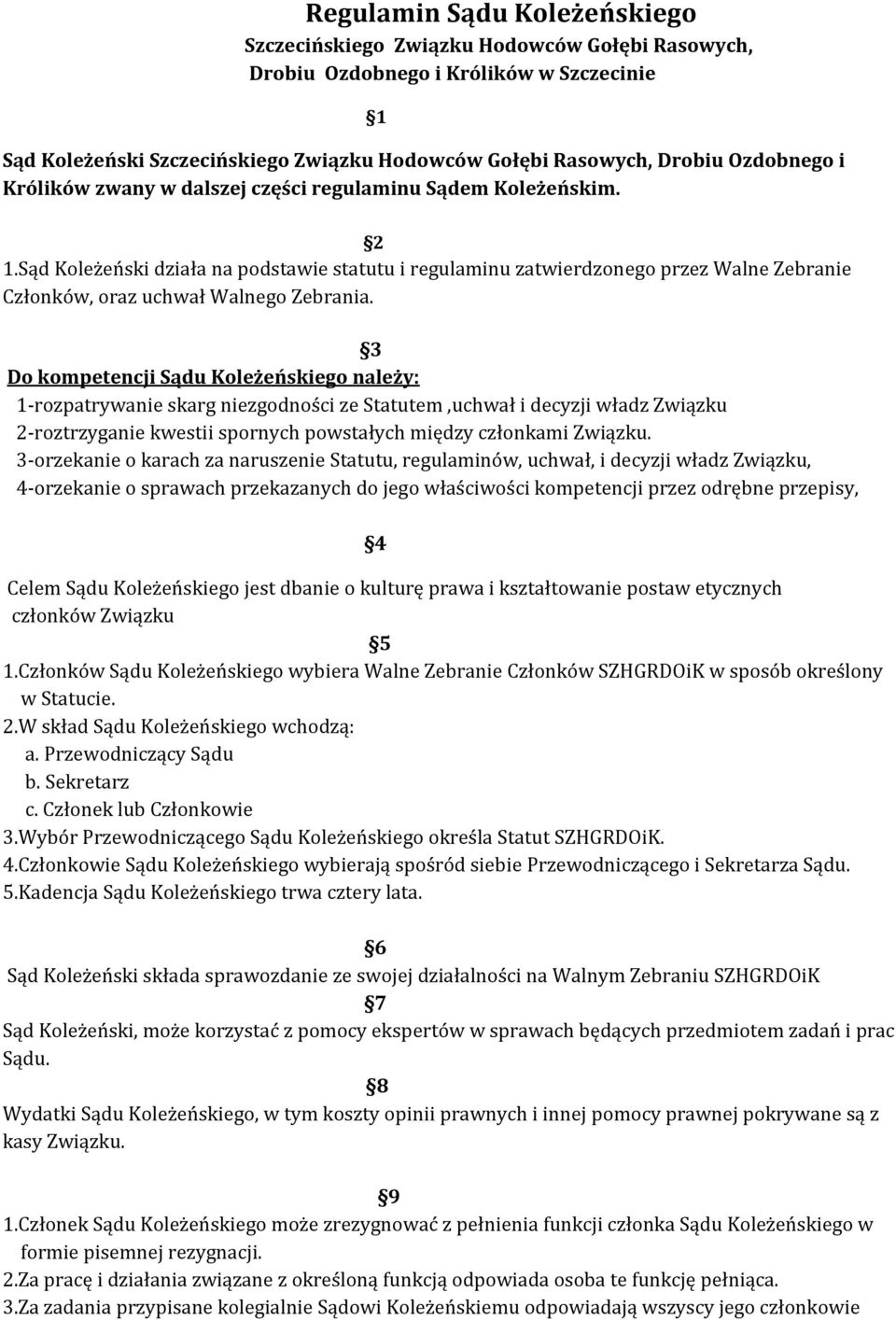 Sąd Koleżeński działa na podstawie statutu i regulaminu zatwierdzonego przez Walne Zebranie Członków, oraz uchwał Walnego Zebrania.