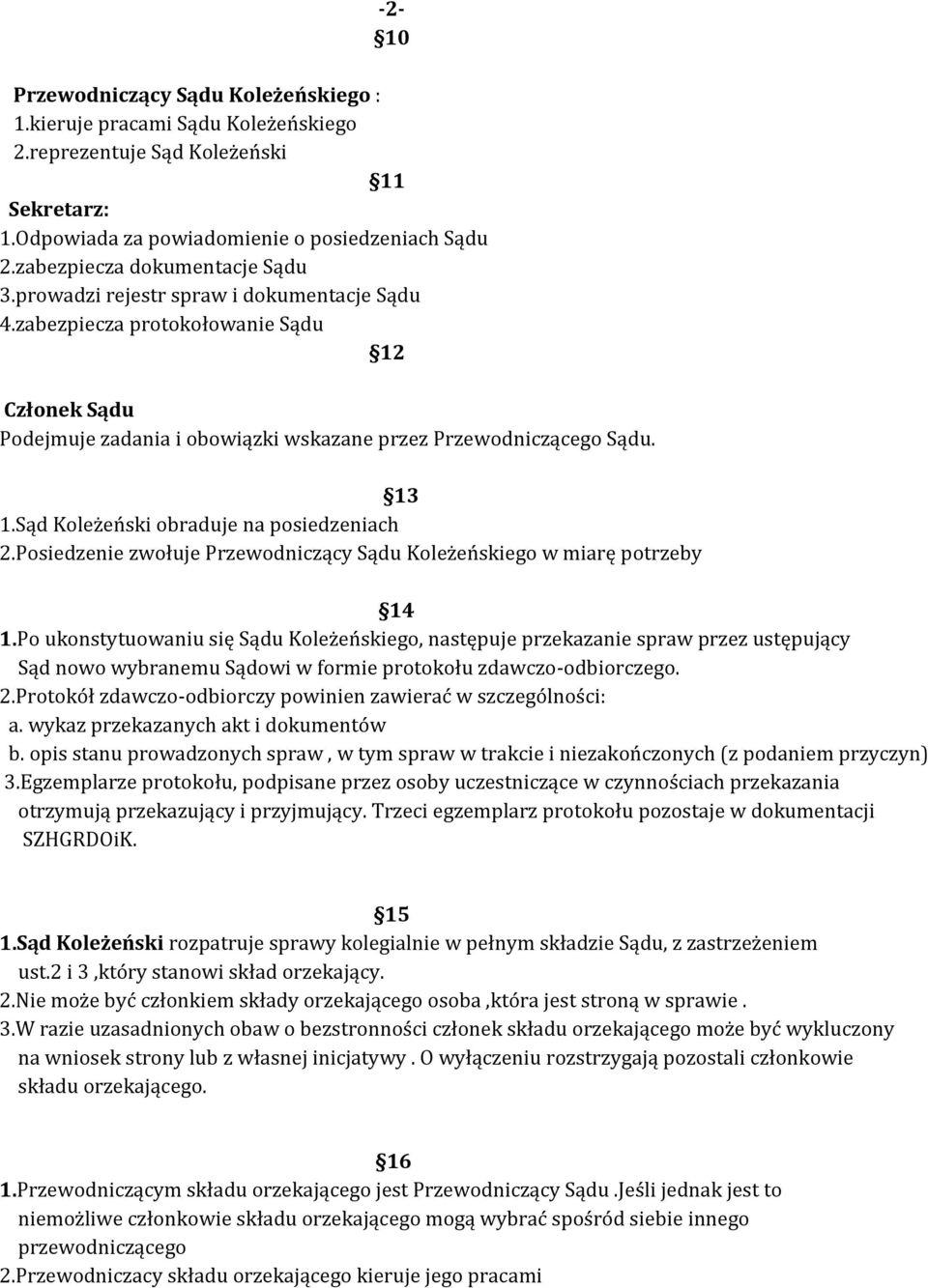 Sąd Koleżeński obraduje na posiedzeniach 2.Posiedzenie zwołuje Przewodniczący Sądu Koleżeńskiego w miarę potrzeby 14 1.