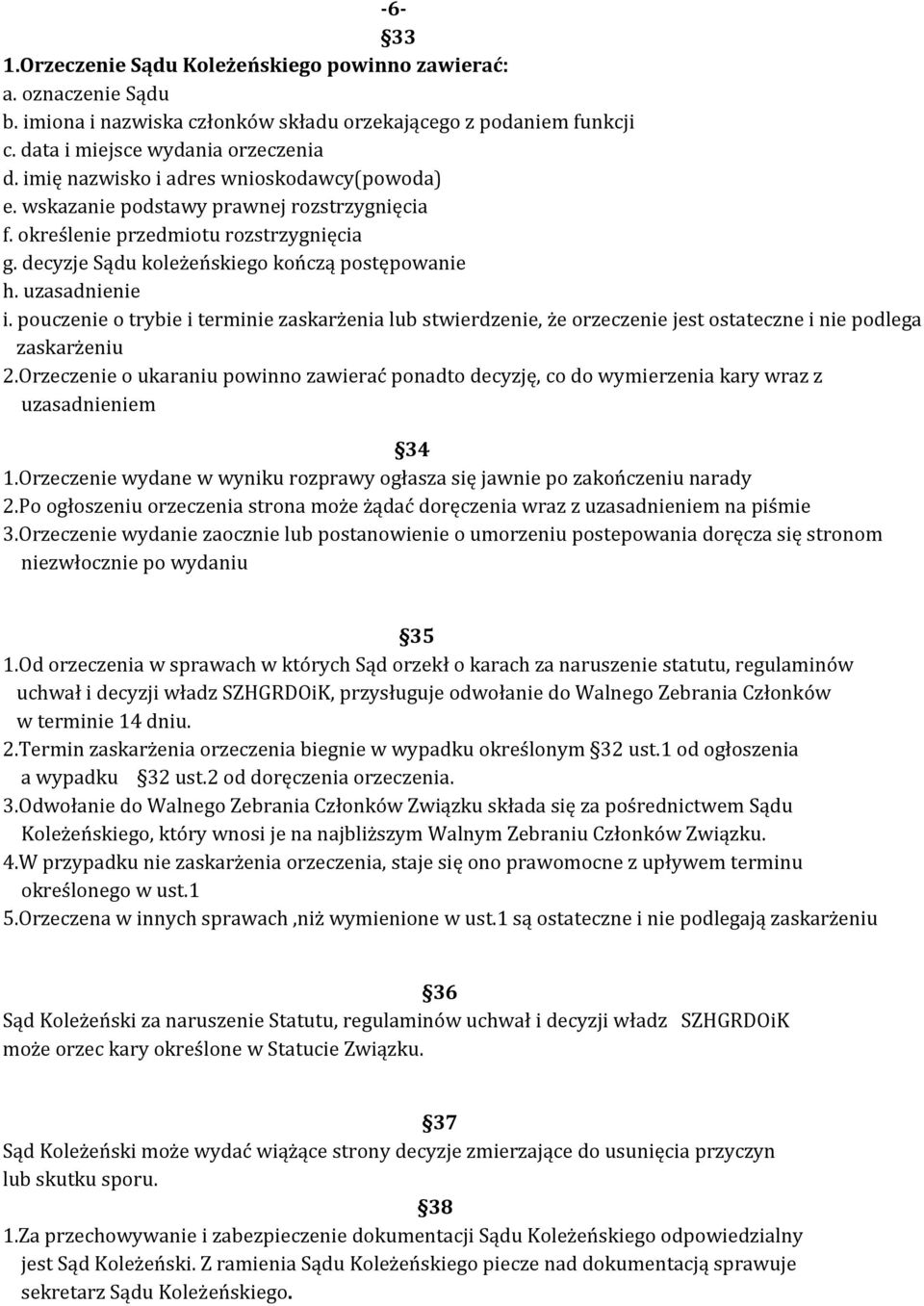 pouczenie o trybie i terminie zaskarżenia lub stwierdzenie, że orzeczenie jest ostateczne i nie podlega zaskarżeniu 2.