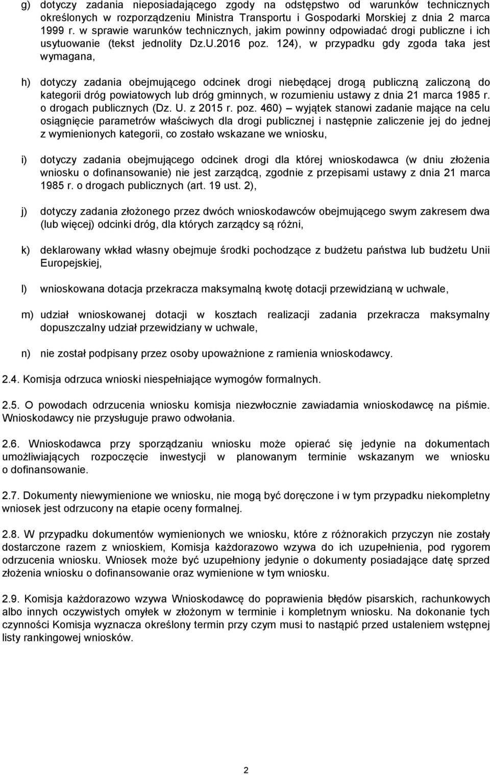 124), w przypadku gdy zgoda taka jest wymagana, h) dotyczy zadania obejmującego odcinek drogi niebędącej drogą publiczną zaliczoną do kategorii dróg powiatowych lub dróg gminnych, w rozumieniu ustawy