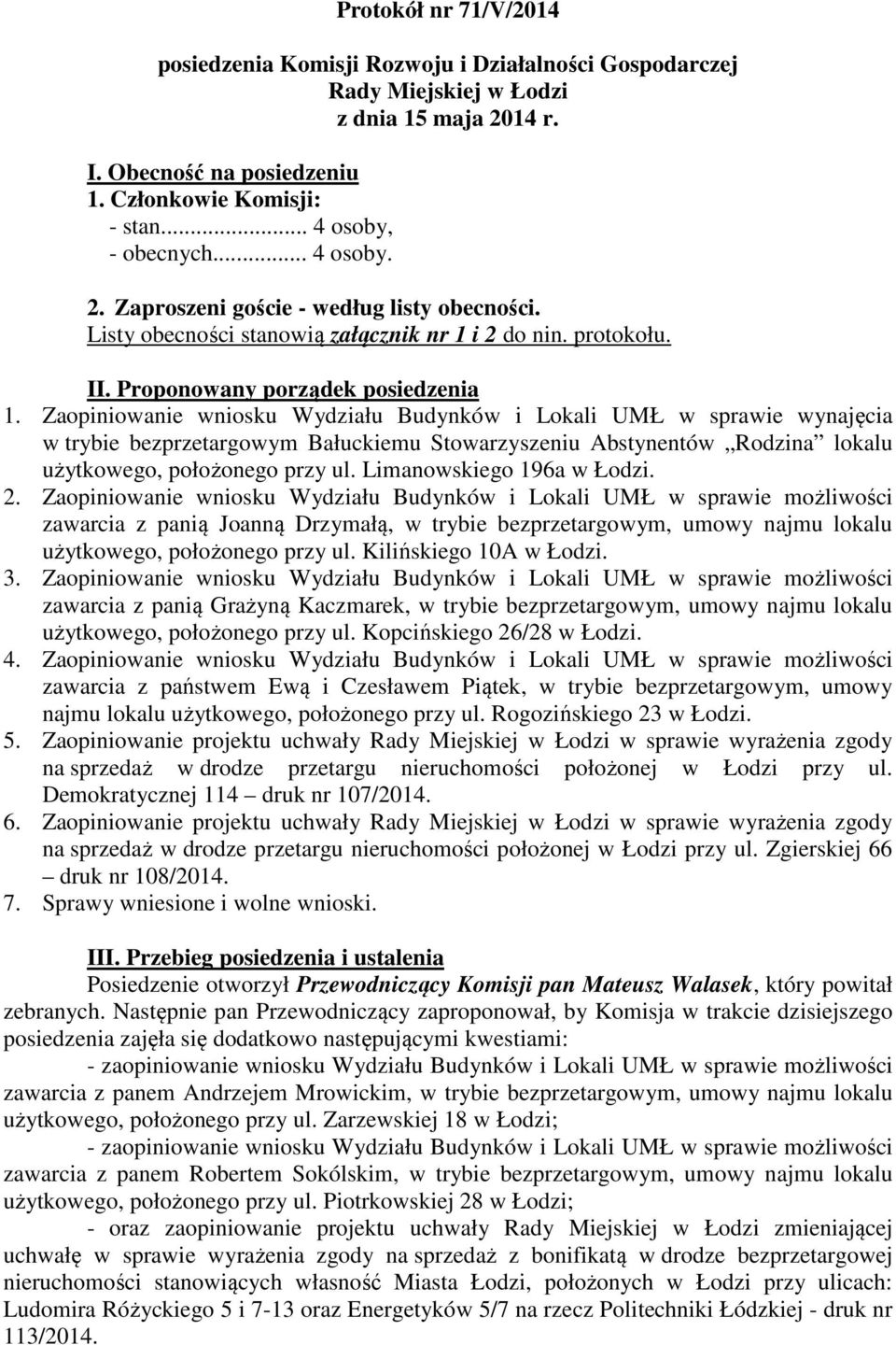 Zaopiniowanie wniosku Wydziału Budynków i Lokali UMŁ w sprawie wynajęcia w trybie bezprzetargowym Bałuckiemu Stowarzyszeniu Abstynentów Rodzina lokalu użytkowego, położonego przy ul.