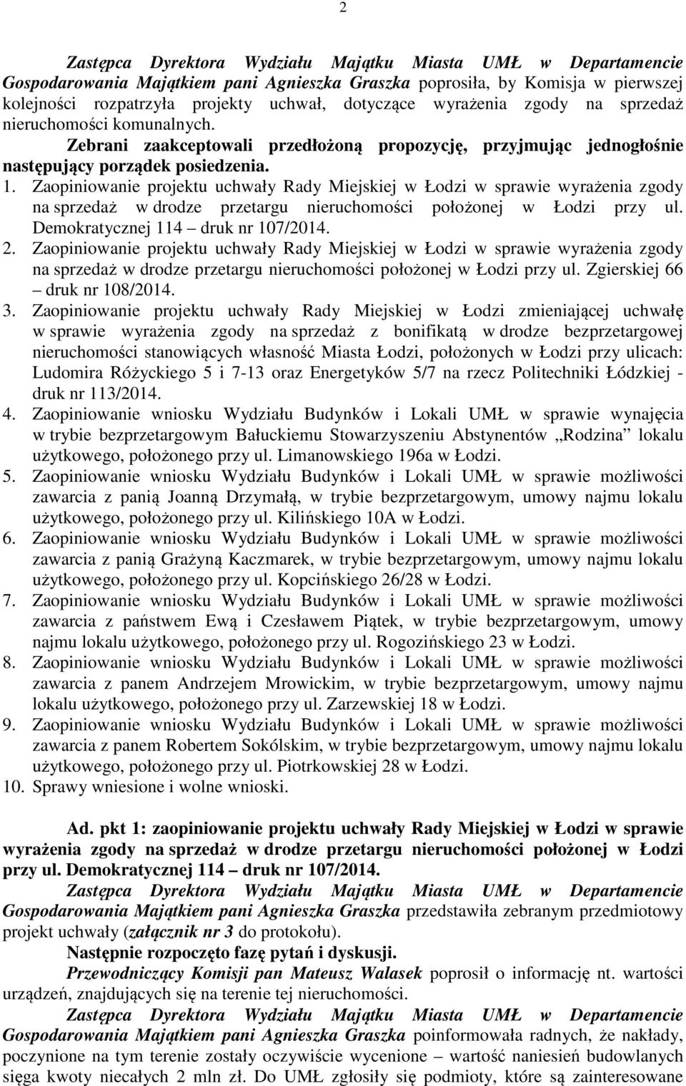 Zaopiniowanie projektu uchwały Rady Miejskiej w Łodzi w sprawie wyrażenia zgody na sprzedaż w drodze przetargu nieruchomości położonej w Łodzi przy ul. Demokratycznej 114 druk nr 107/2014. 2.