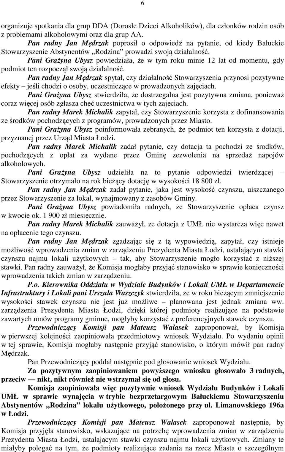 Pani Grażyna Ubysz powiedziała, że w tym roku minie 12 lat od momentu, gdy podmiot ten rozpoczął swoją działalność.