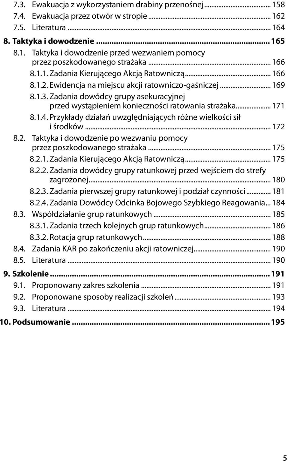 Zadania dowódcy grupy asekuracyjnej przed wystąpieniem konieczności ratowania strażaka... 171 8.1.4. Przykłady działań uwzględniających różne wielkości sił i środków... 172 