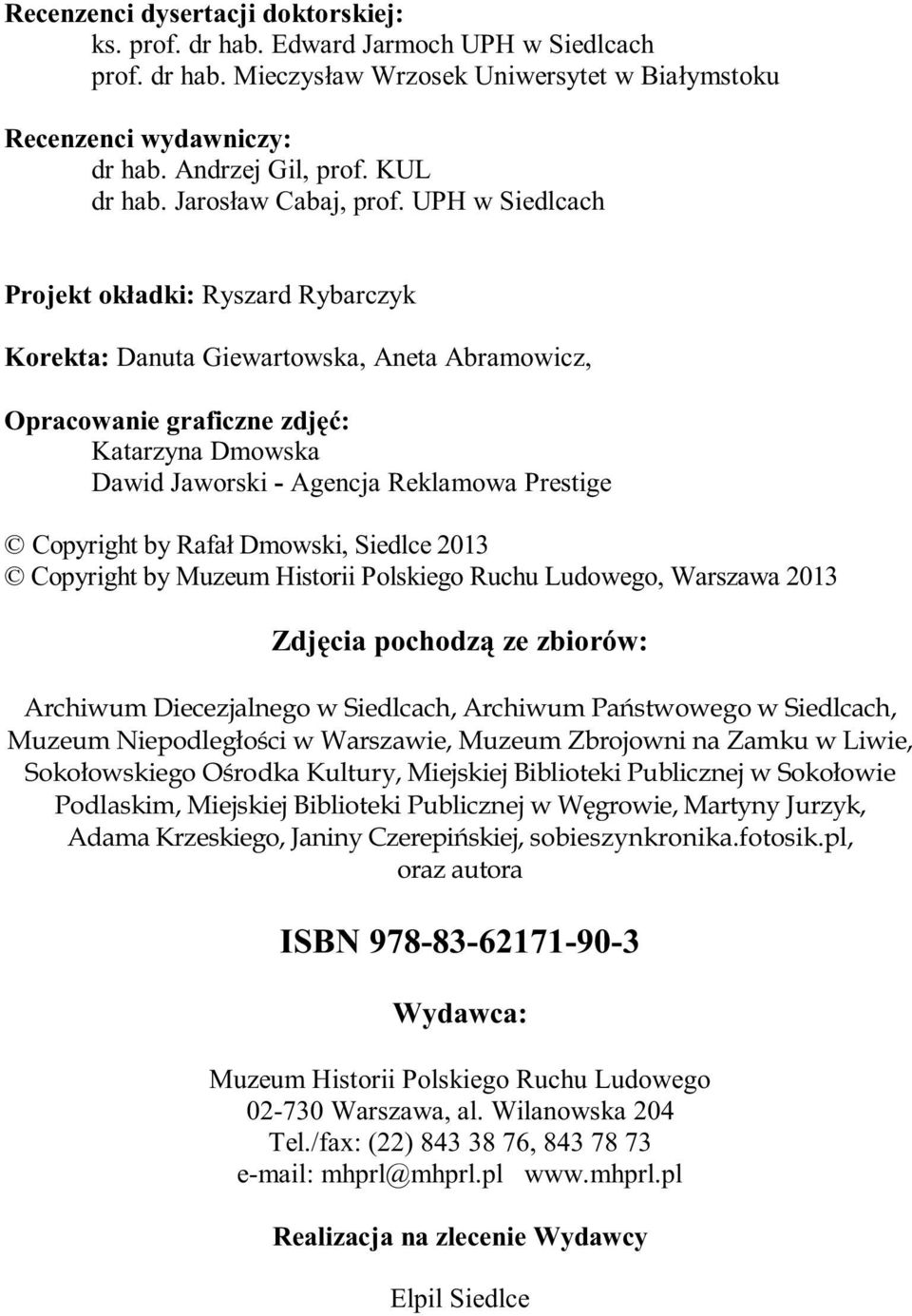 UPH w Siedlcach Projekt okładki: Ryszard Rybarczyk Korekta: Danuta Giewartowska, Aneta Abramowicz, Opracowanie graficzne zdjęć: Katarzyna Dmowska Dawid Jaworski - Agencja Reklamowa Prestige Copyright