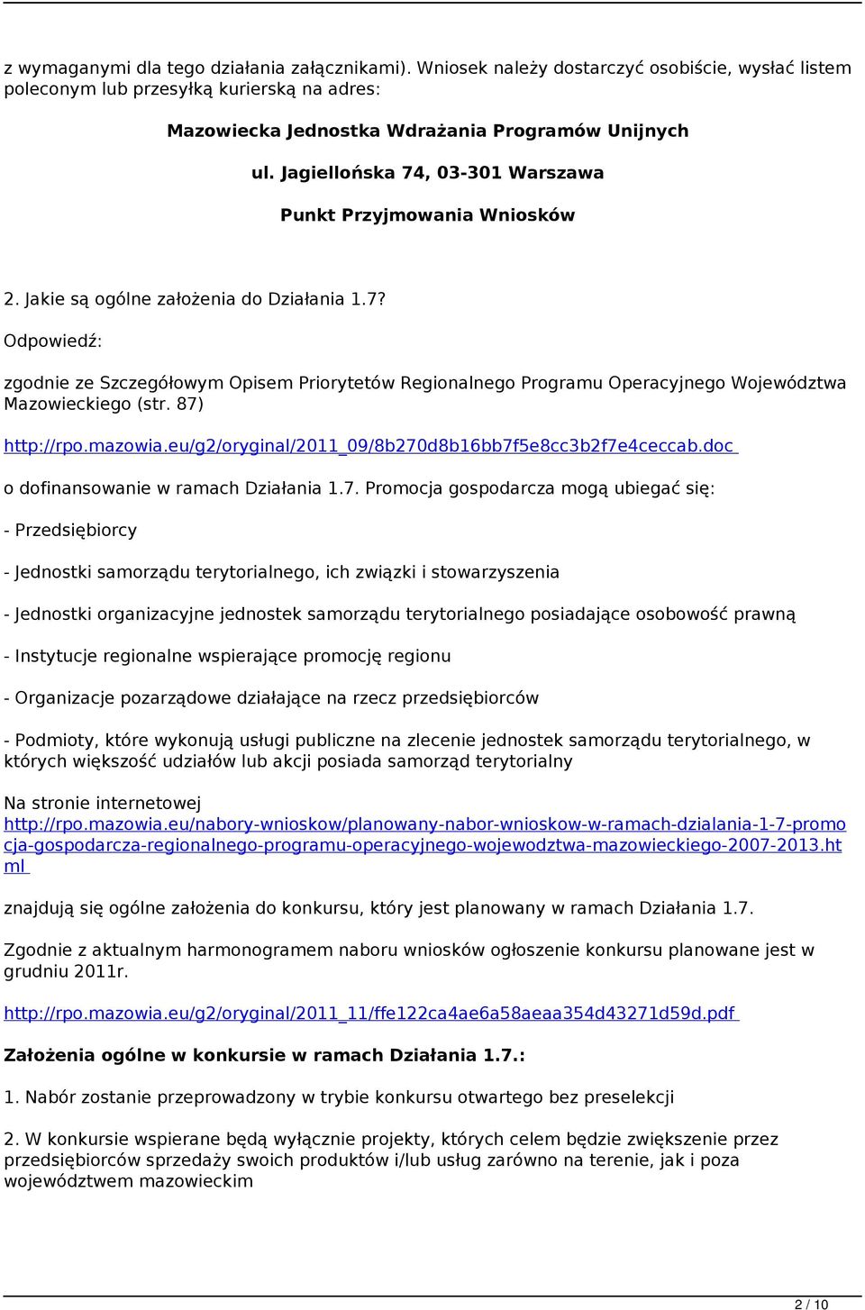 87) http://rpo.mazowia.eu/g2/oryginal/2011_09/8b270d8b16bb7f5e8cc3b2f7e4ceccab.doc o dofinansowanie w ramach Działania 1.7. Promocja gospodarcza mogą ubiegać się: - Przedsiębiorcy - Jednostki