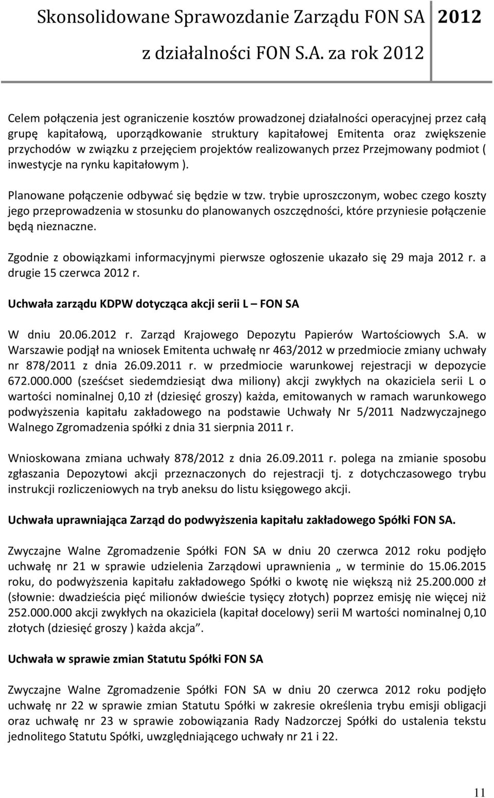 trybie uproszczonym, wobec czego koszty jego przeprowadzenia w stosunku do planowanych oszczędności, które przyniesie połączenie będą nieznaczne.