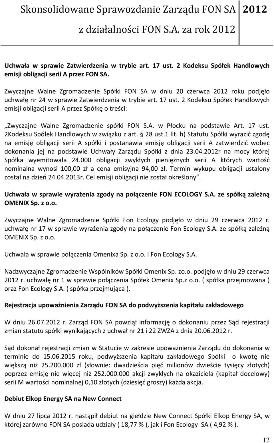 2 Kodeksu Spółek Handlowych emisji obligacji serii A przez Spółkę o treści: Zwyczajne Walne Zgromadzenie spółki FON S.A. w Płocku na podstawie Art. 17 ust. 2Kodeksu Spółek Handlowych w związku z art.