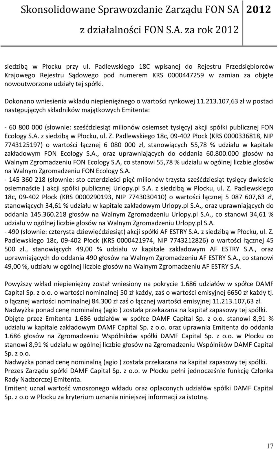 107,63 zł w postaci następujących składników majątkowych Emitenta: - 60 800 000 (słownie: sześćdziesiąt milionów osiemset tysięcy) akcji spółki publicznej FON Ecology S.A. z siedzibą w Płocku, ul. Z.