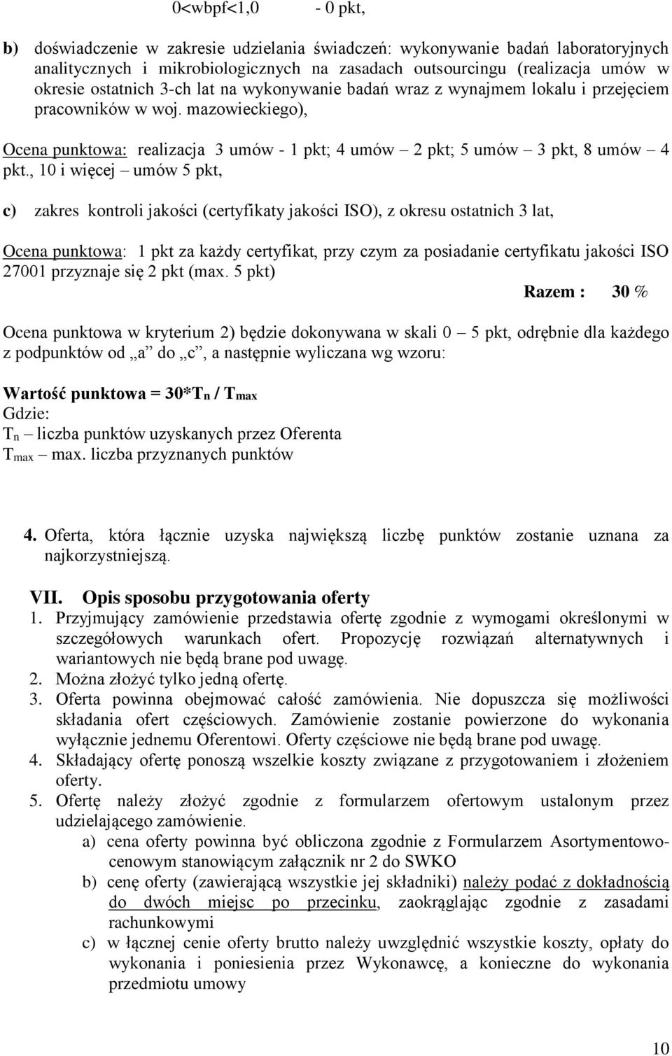 , 10 i więcej umów 5 pkt, c) zakres kontroli jakości (certyfikaty jakości ISO), z okresu ostatnich 3 lat, Ocena punktowa: 1 pkt za każdy certyfikat, przy czym za posiadanie certyfikatu jakości ISO