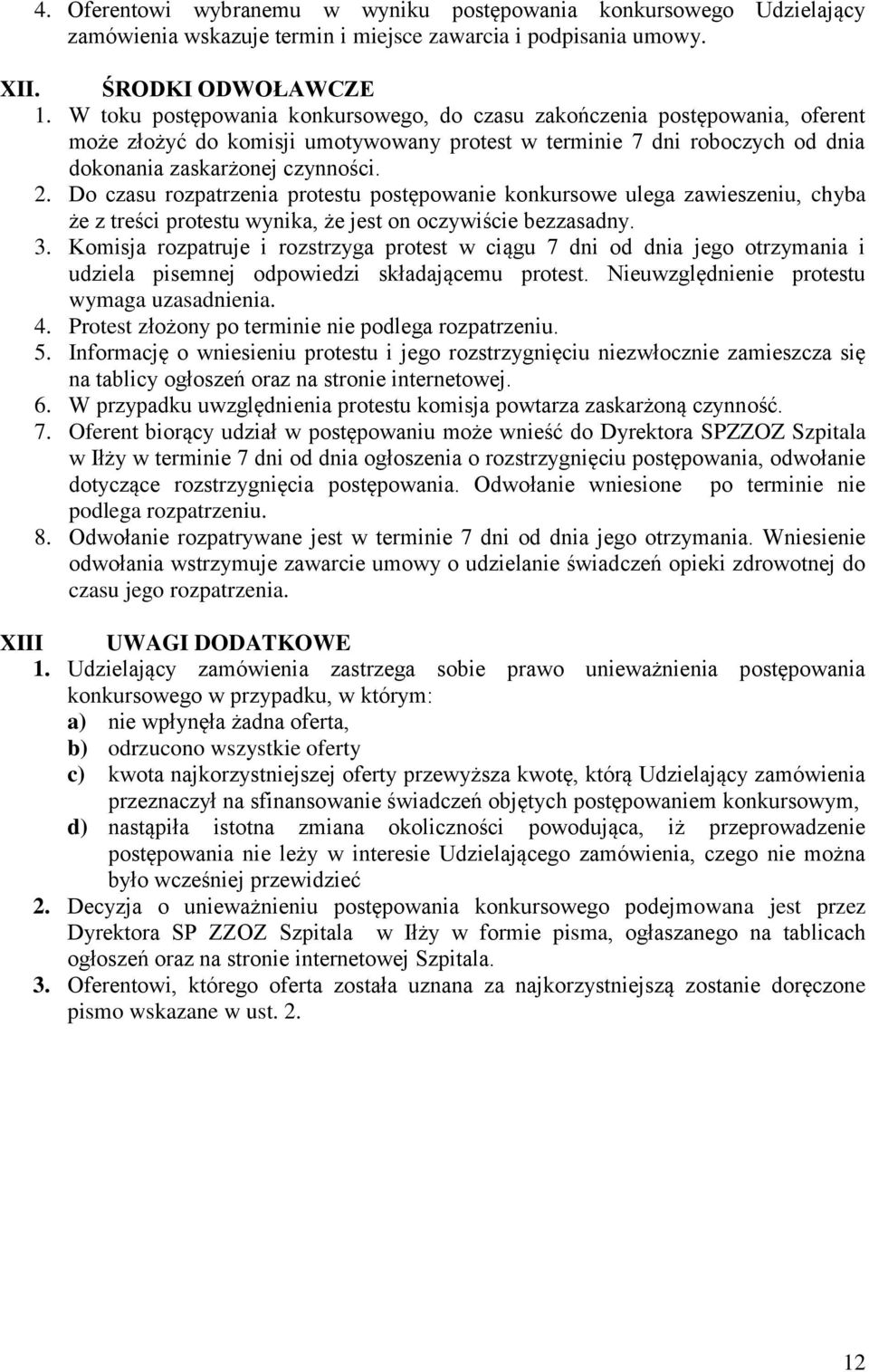 Do czasu rozpatrzenia protestu postępowanie konkursowe ulega zawieszeniu, chyba że z treści protestu wynika, że jest on oczywiście bezzasadny. 3.