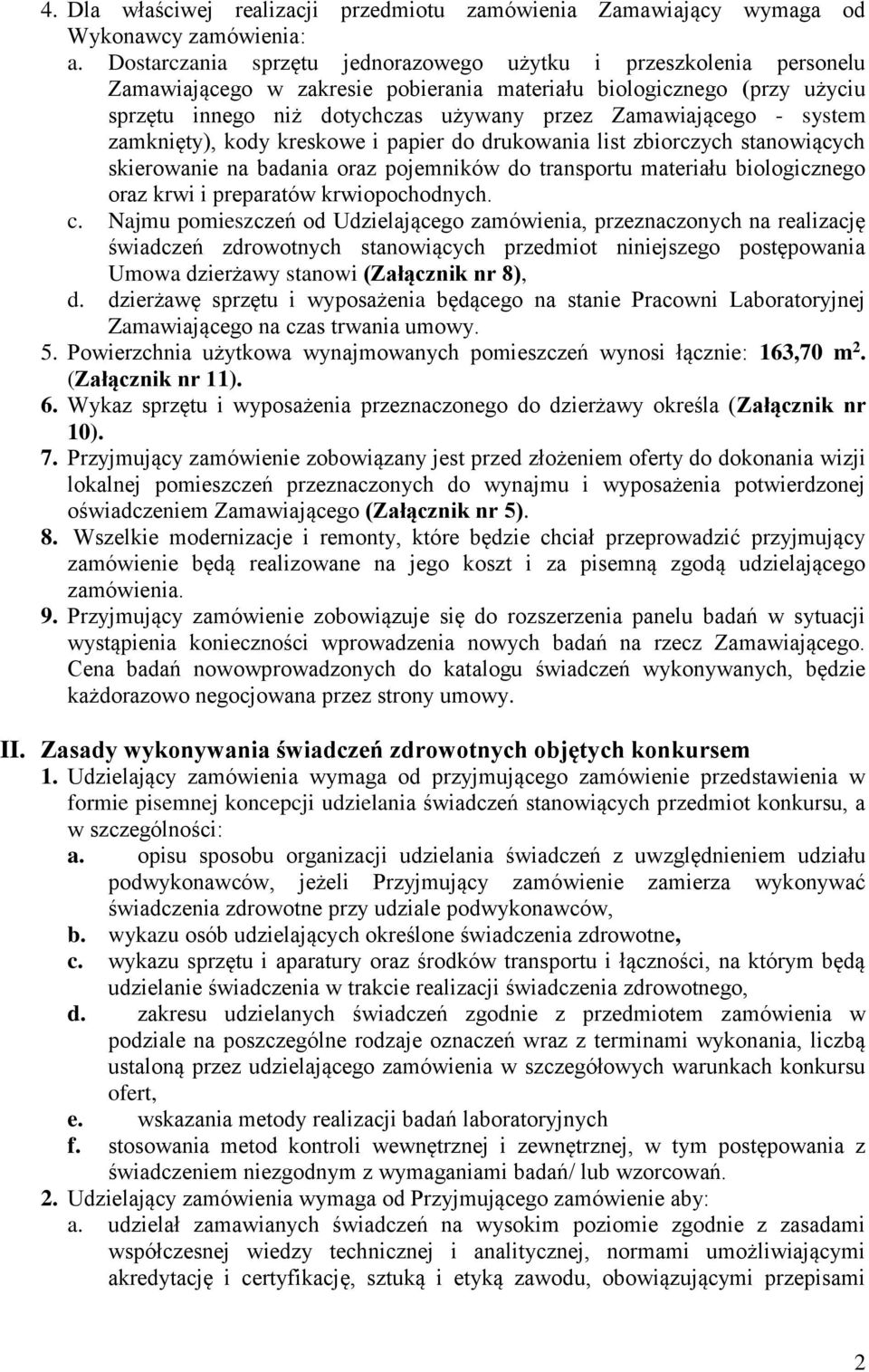 - system zamknięty), kody kreskowe i papier do drukowania list zbiorczych stanowiących skierowanie na badania oraz pojemników do transportu materiału biologicznego oraz krwi i preparatów