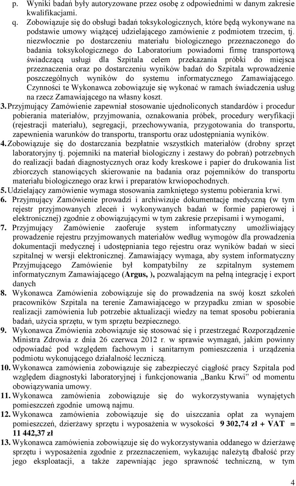 niezwłocznie po dostarczeniu materiału biologicznego przeznaczonego do badania toksykologicznego do Laboratorium powiadomi firmę transportową świadczącą usługi dla Szpitala celem przekazania próbki