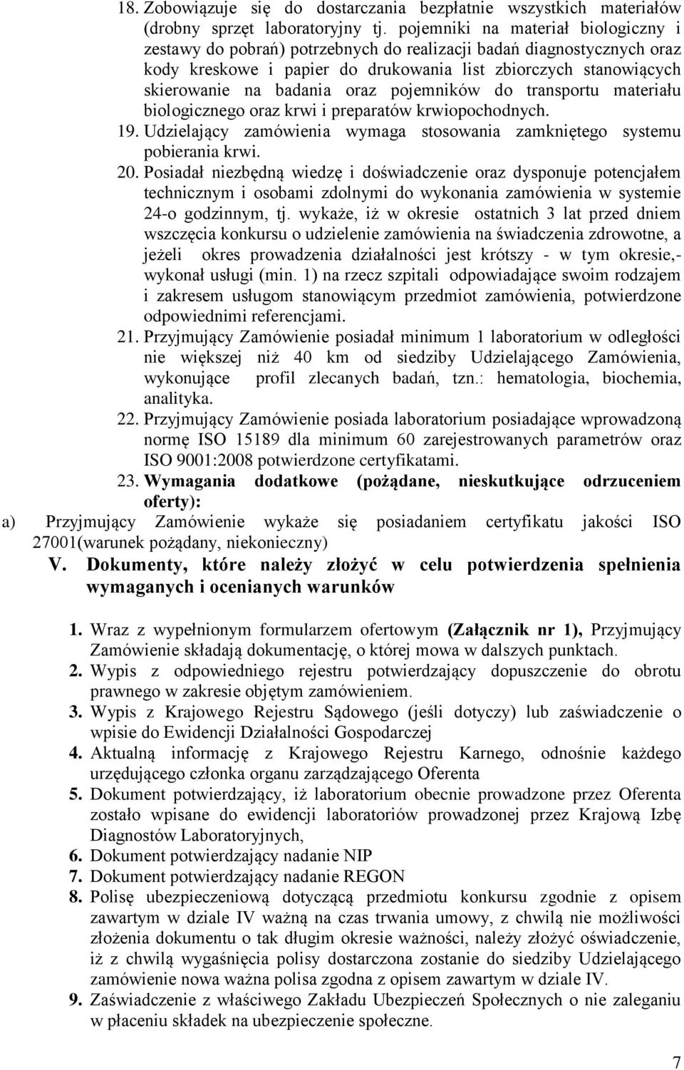 oraz pojemników do transportu materiału biologicznego oraz krwi i preparatów krwiopochodnych. 19. Udzielający zamówienia wymaga stosowania zamkniętego systemu pobierania krwi. 20.