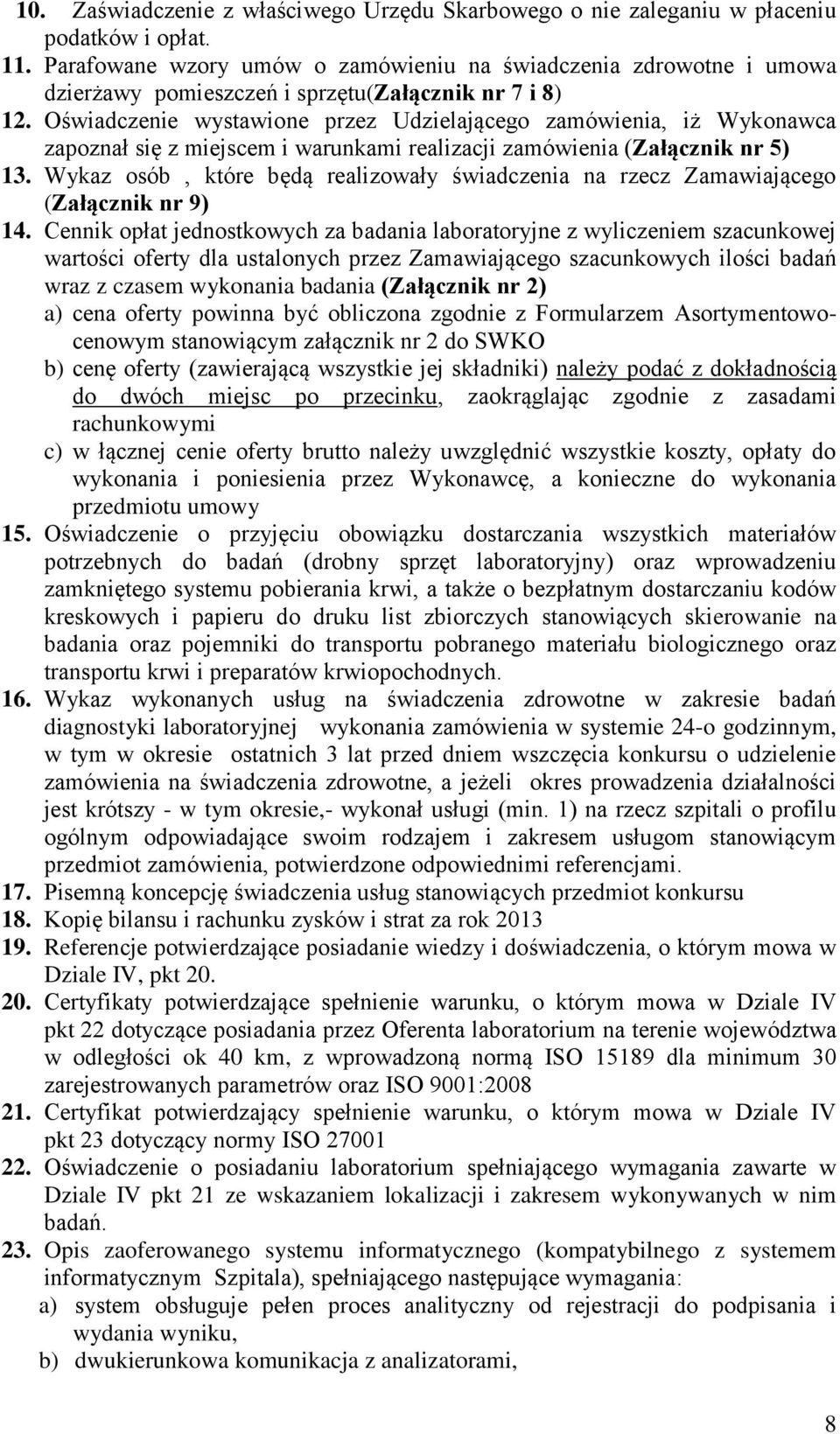 Oświadczenie wystawione przez Udzielającego zamówienia, iż Wykonawca zapoznał się z miejscem i warunkami realizacji zamówienia (Załącznik nr 5) 13.