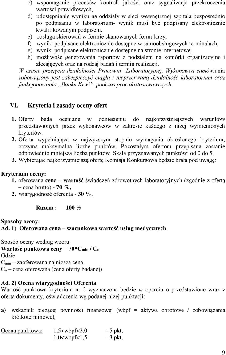 terminalach, g) wyniki podpisane elektronicznie dostępne na stronie internetowej, h) możliwość generowania raportów z podziałem na komórki organizacyjne i zlecających oraz na rodzaj badań i termin