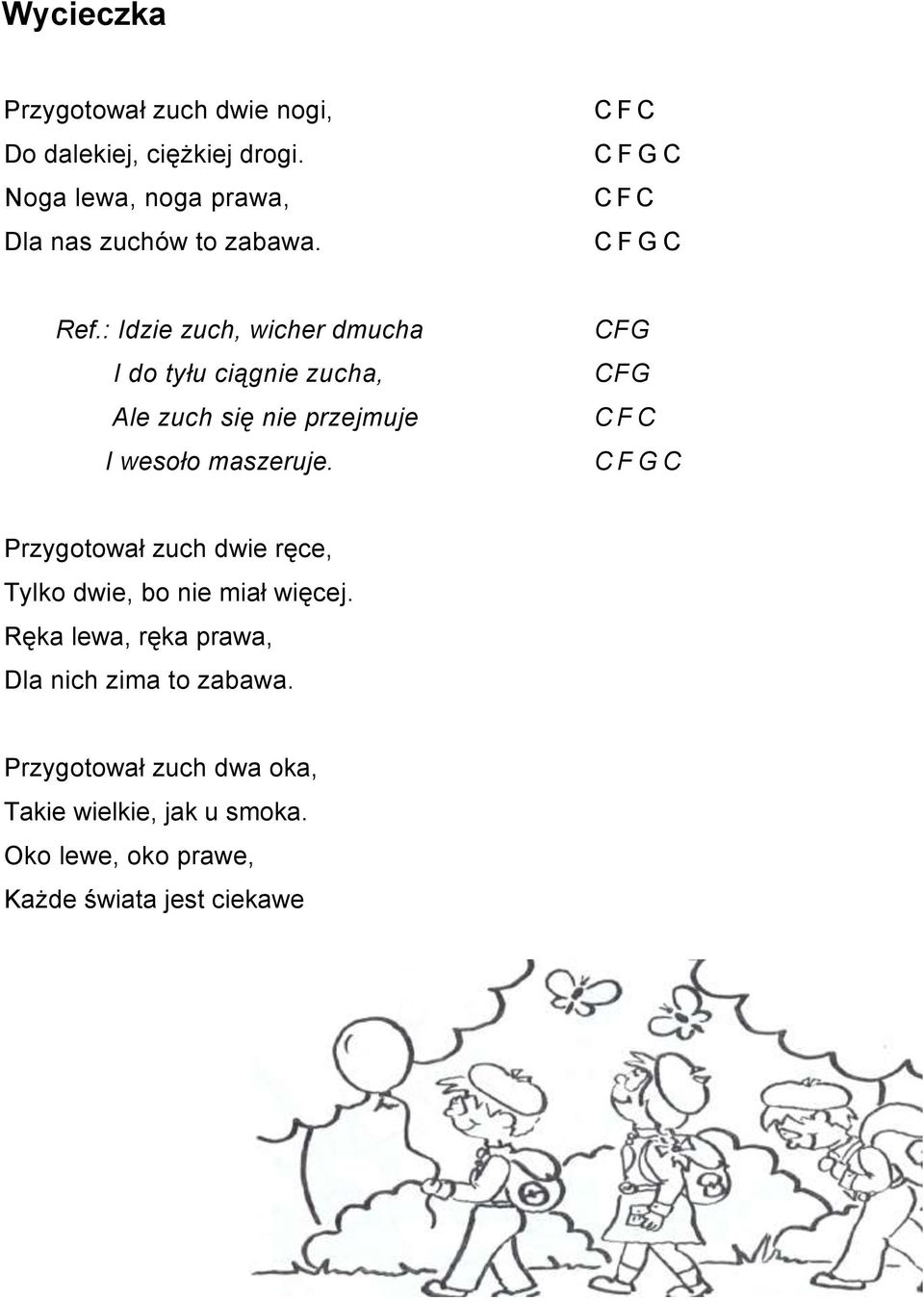 : Idzie zuch, wicher dmucha I do tyłu ciągnie zucha, Ale zuch się nie przejmuje I wesoło maszeruje.