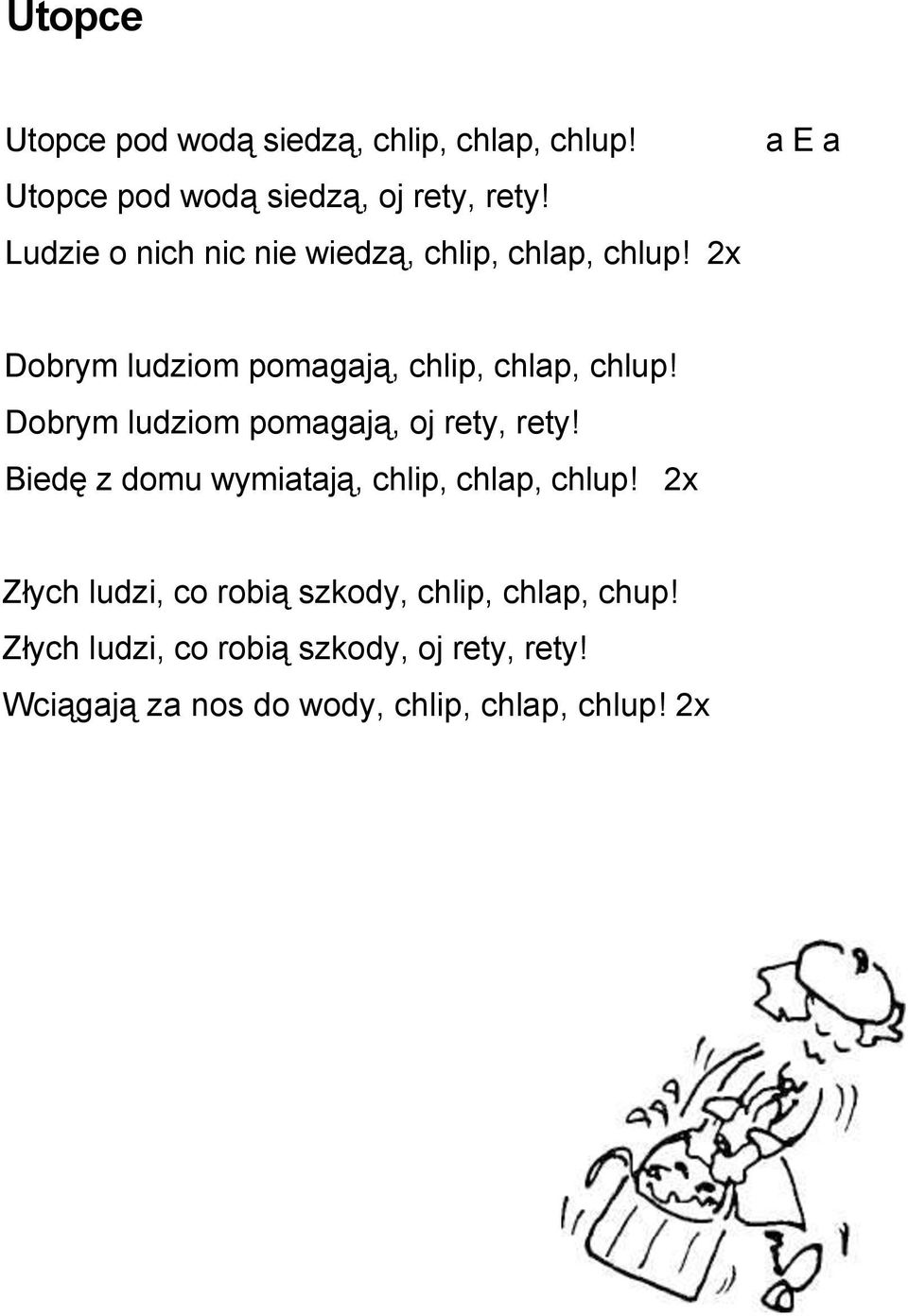 Dobrym ludziom pomagają, oj rety, rety! Biedę z domu wymiatają, chlip, chlap, chlup!