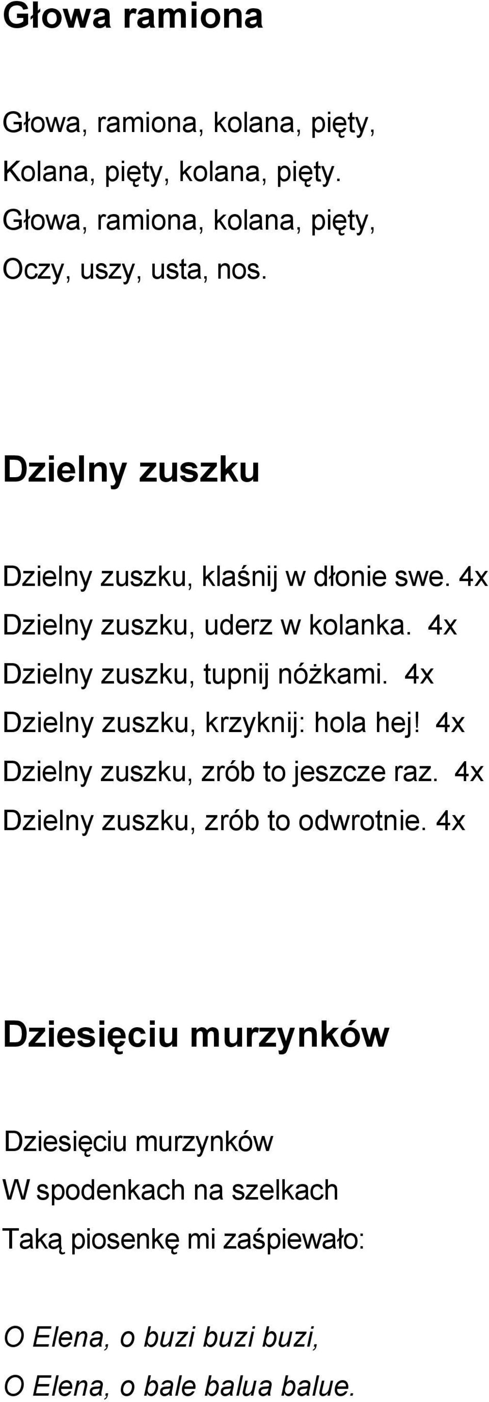 4x Dzielny zuszku, krzyknij: hola hej! 4x Dzielny zuszku, zrób to jeszcze raz. 4x Dzielny zuszku, zrób to odwrotnie.