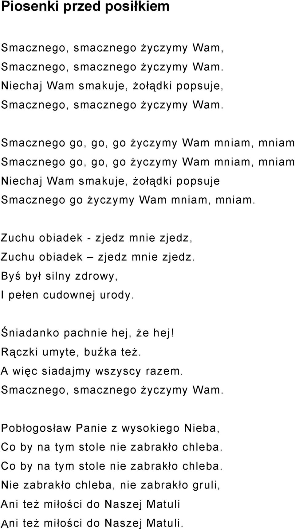 Zuchu obiadek - zjedz mnie zjedz, Zuchu obiadek zjedz mnie zjedz. Byś był silny zdrowy, I pełen cudownej urody. Śniadanko pachnie hej, że hej! Rączki umyte, buźka też. A więc siadajmy wszyscy razem.