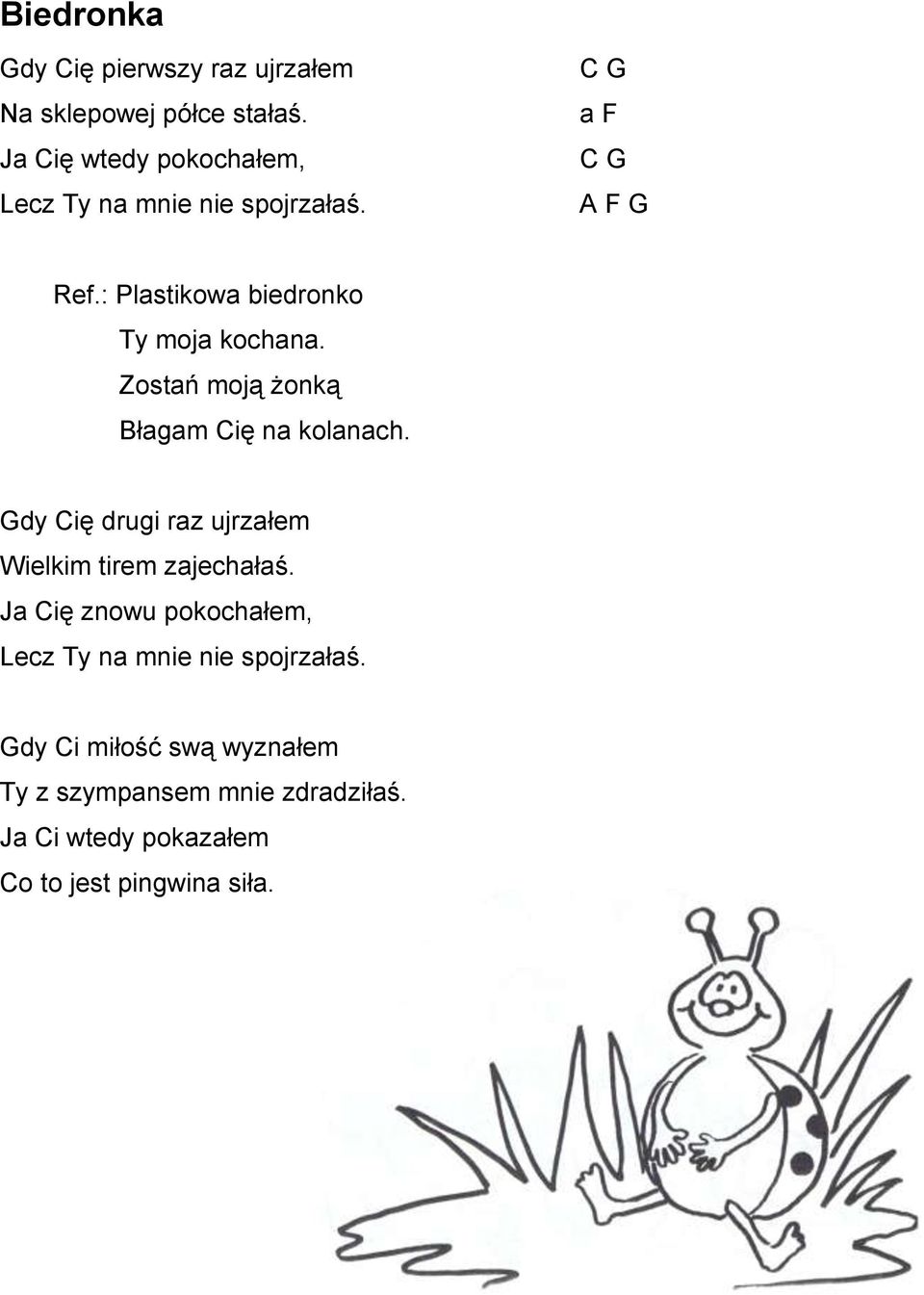 : Plastikowa biedronko Ty moja kochana. Zostań moją żonką Błagam Cię na kolanach.