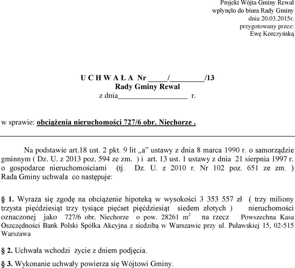 1 ustawy z dnia 21 sierpnia 1997 r. o gospodarce nieruchomościami (tj. Dz. U. z 2010 r. Nr 102 poz. 651 ze zm. ) Rada Gminy uchwala co następuje: 1.