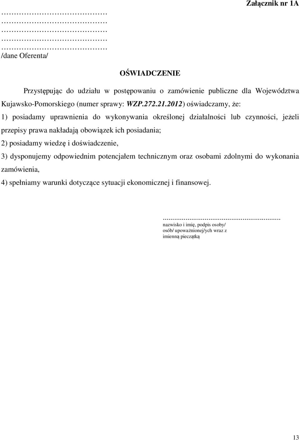 2012) oświadczamy, że: 1) posiadamy uprawnienia do wykonywania określonej działalności lub czynności, jeżeli przepisy prawa nakładają obowiązek ich